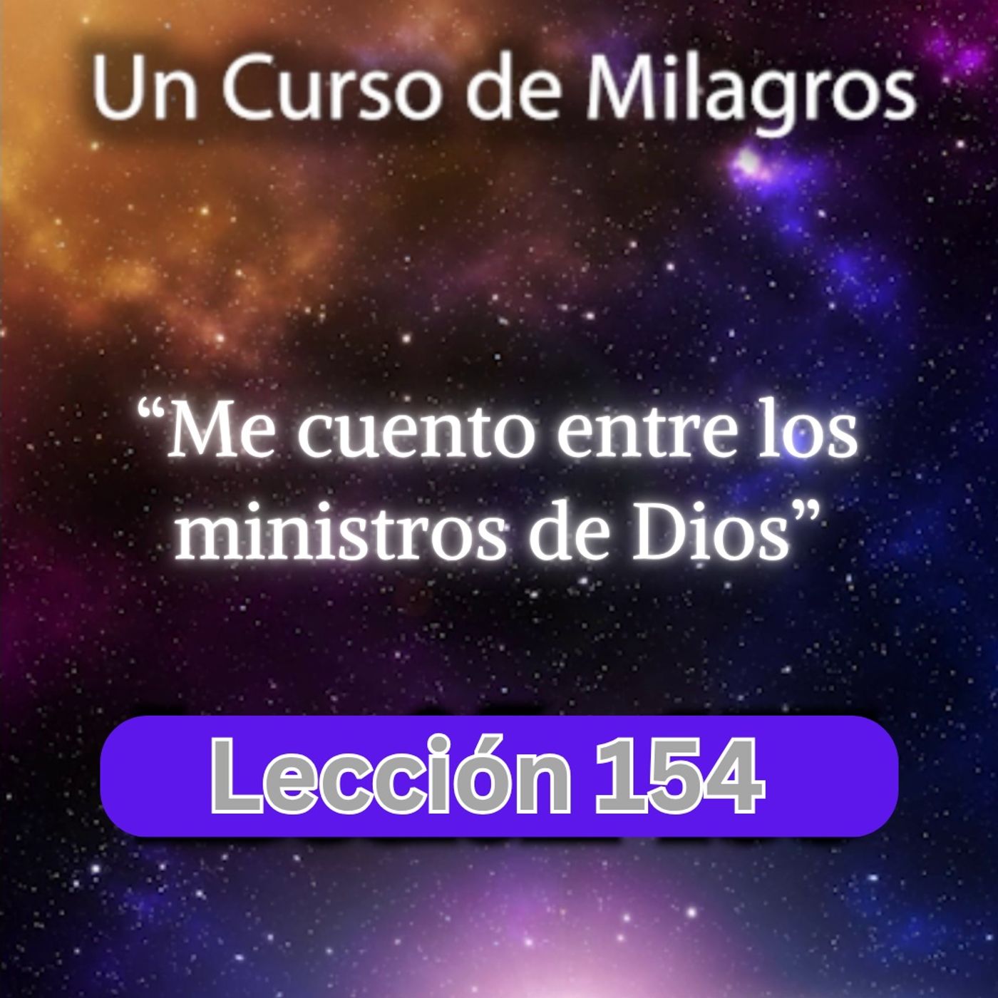 LECCIÓN 154 - Me cuento entre los ministros de Dios. Libro de Ejercicios. UCDM (con fondo musical) episode artwork