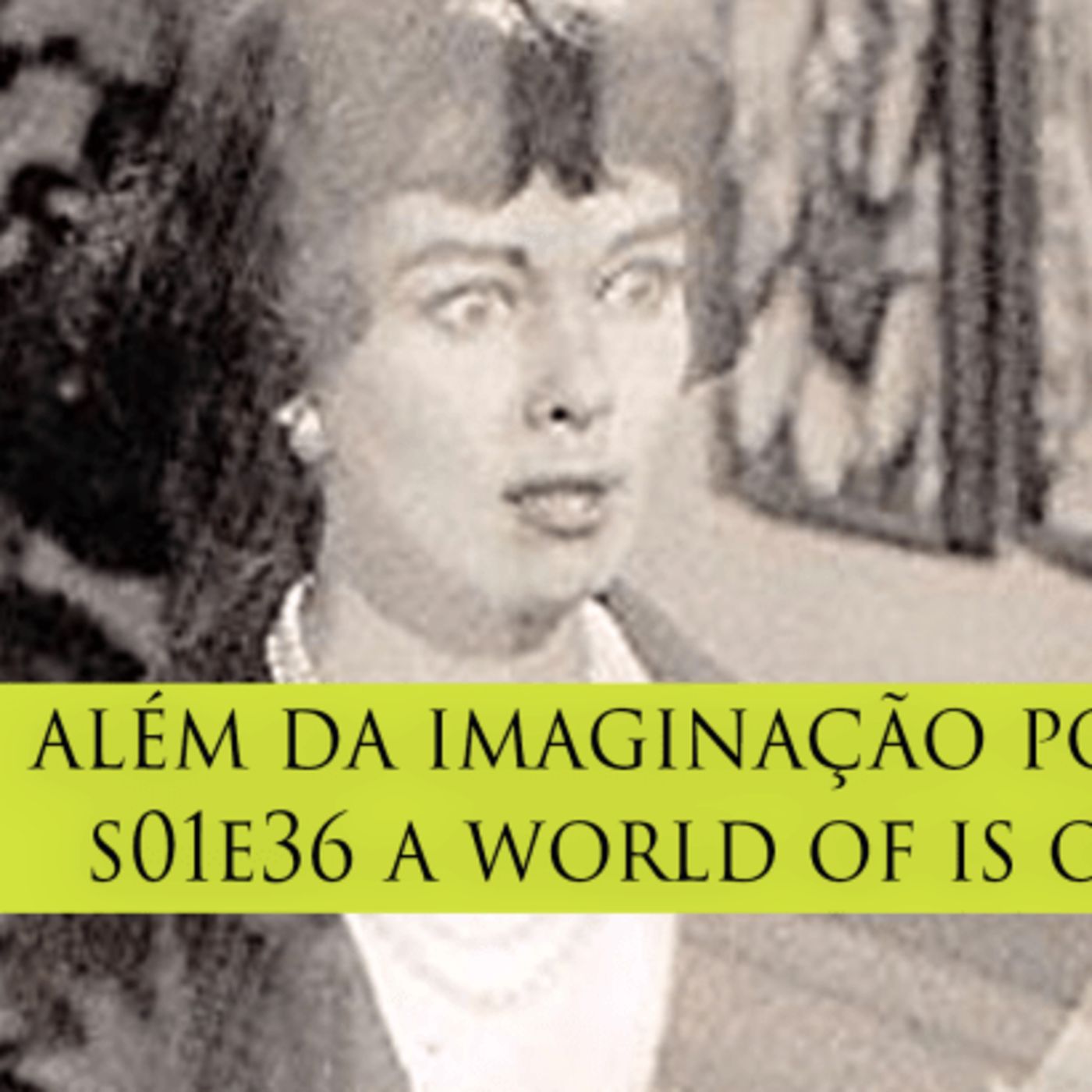 Além da Imaginação Podcast: S01E36 A World of Is Own episode artwork