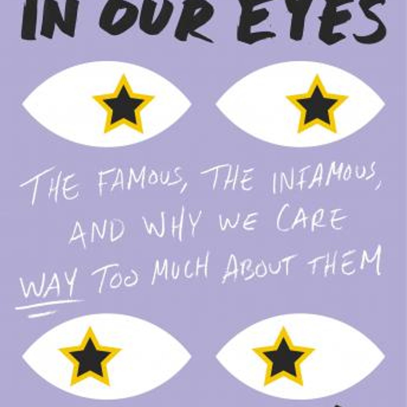 The Stars in Our Eyes: The Famous, the Infamous, and Why We Care Way Too Much About Them by Julie Klam episode artwork