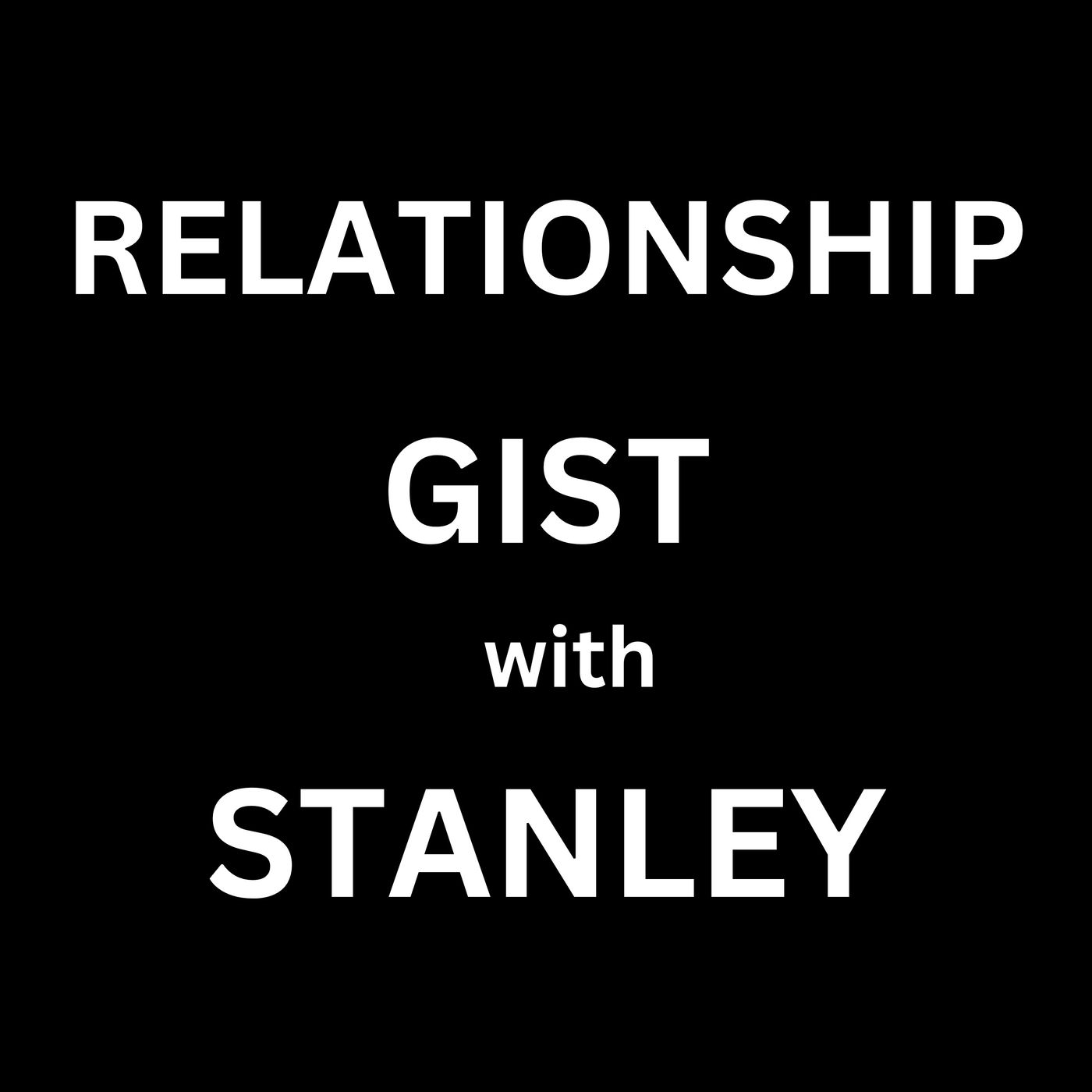 Relationship Gist with Stanley podcast artwork