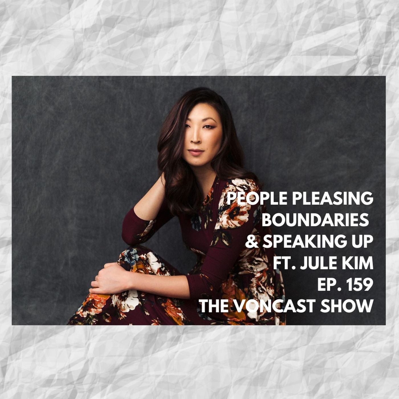 EP. 159 People Pleasing, Boundaries & Speaking Up ft. Jule Kim