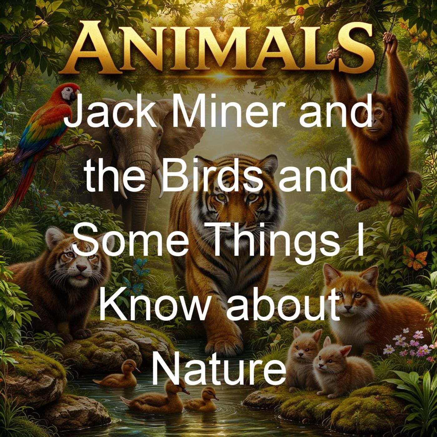 Jack Miner and the Birds and Some Things I Know about Nature