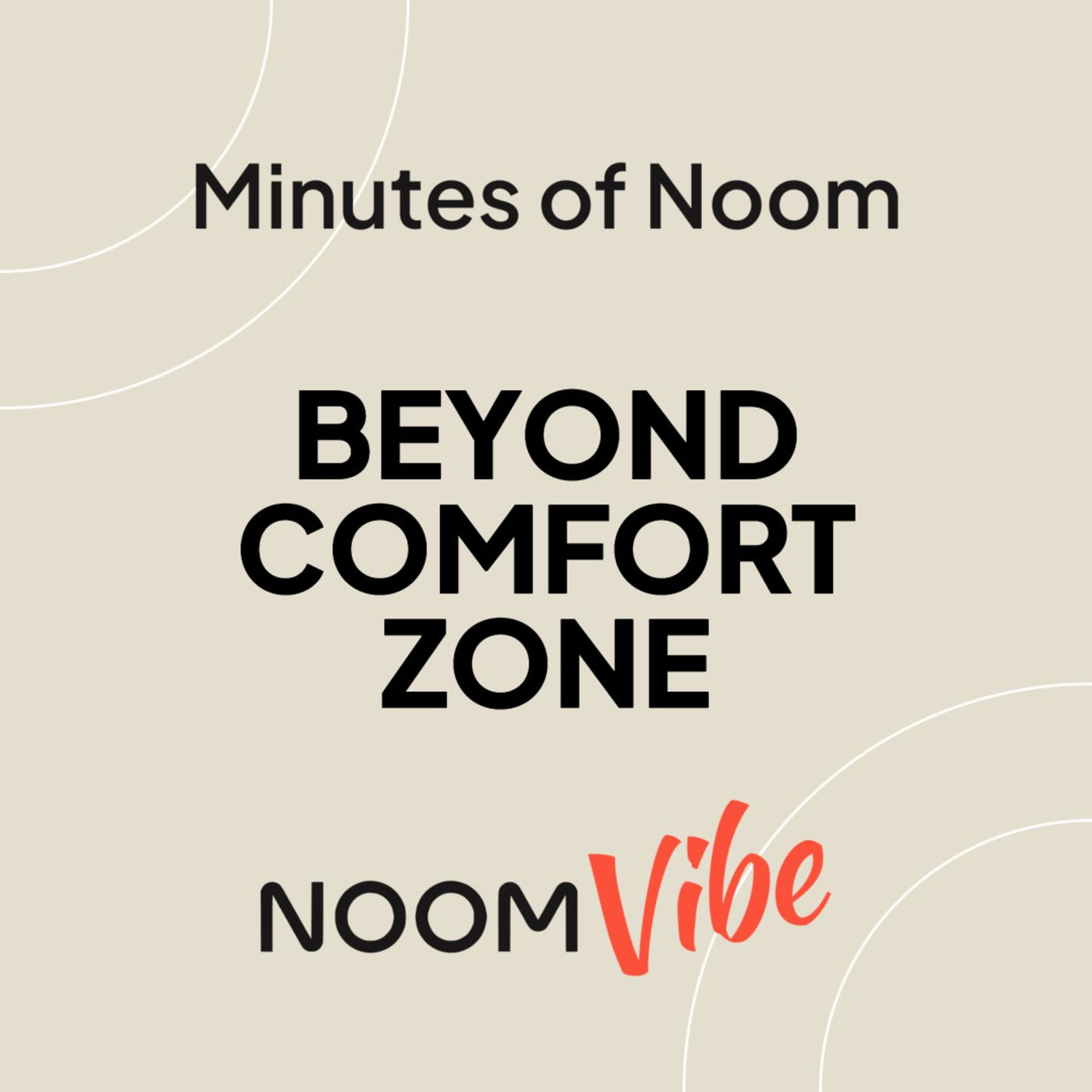 Minutes of Noom - How do you plan to push out of your comfort zone this week?