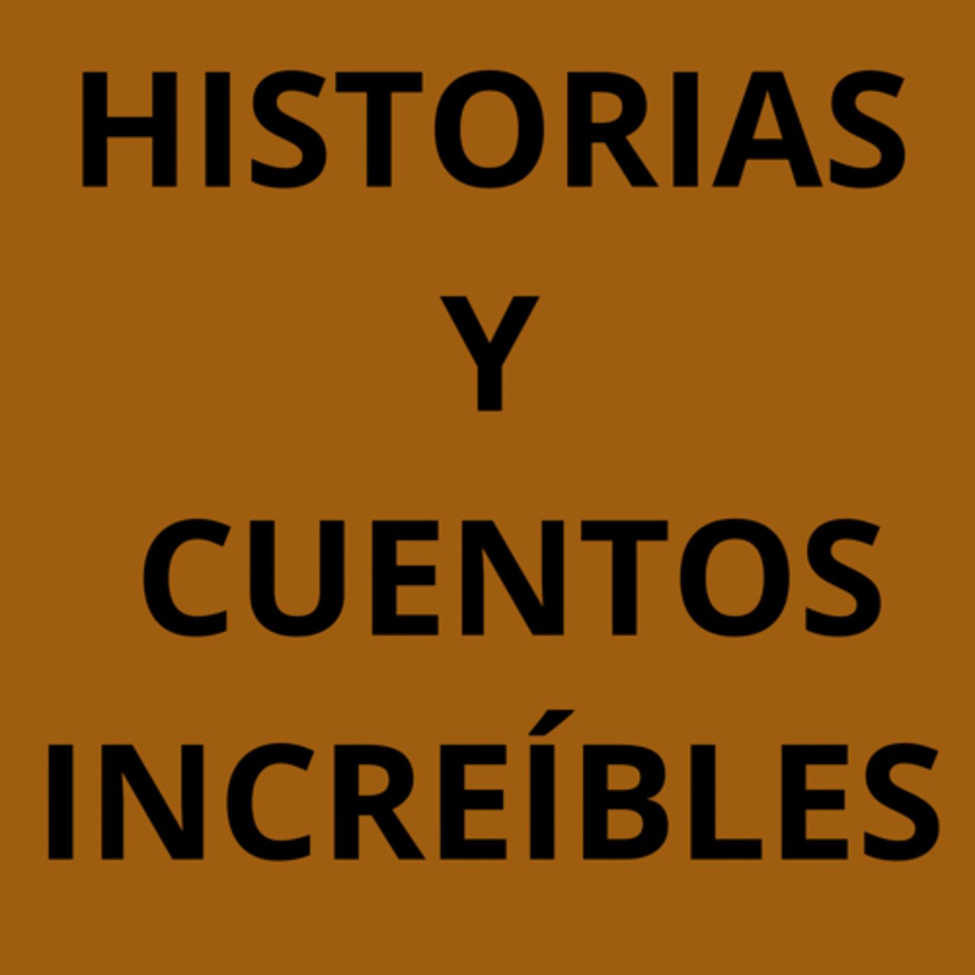 Historias y cuentos increíbles