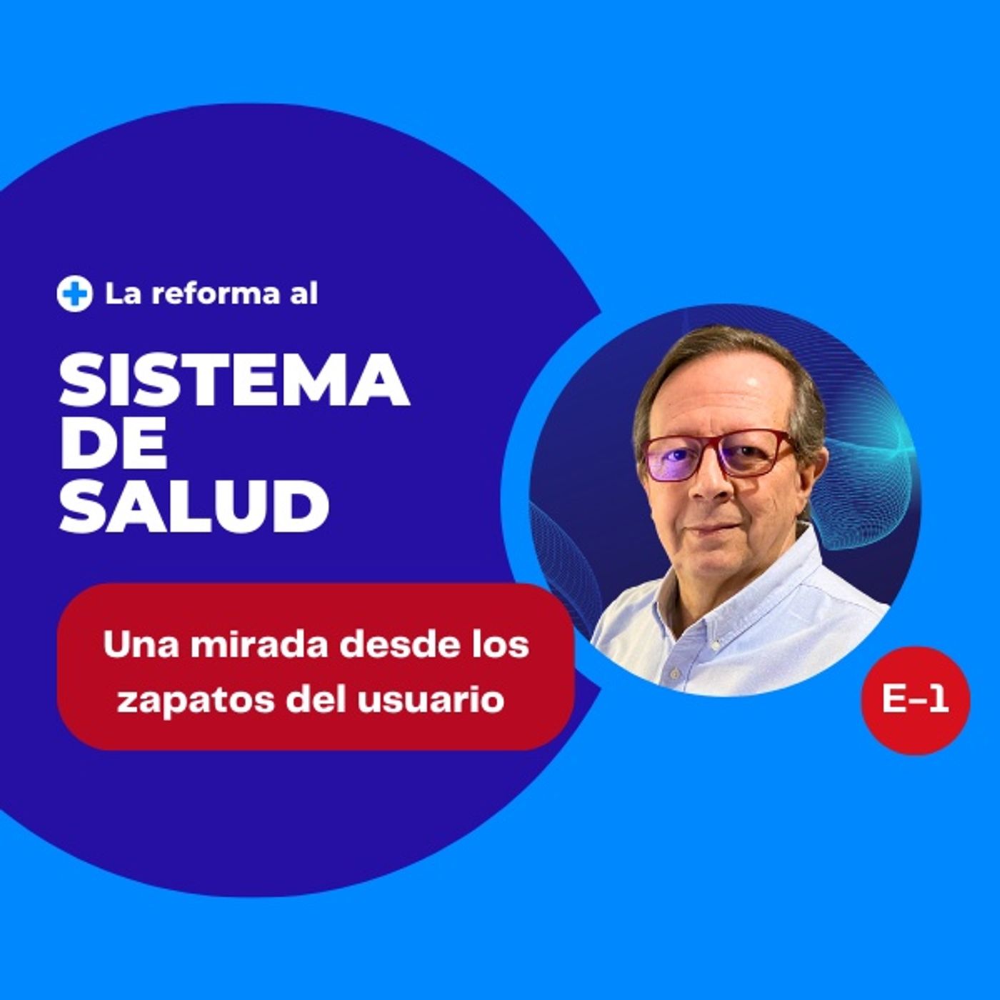 La Reforma a la Salud desde los zapatos de un usuario E-1 episode artwork