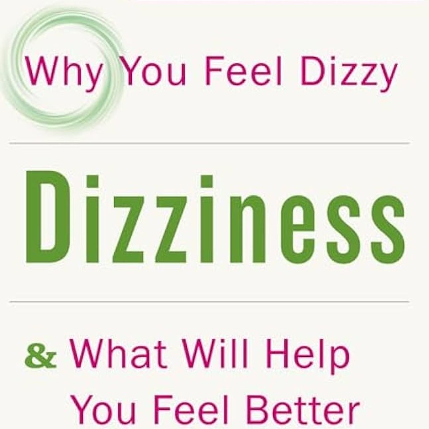 Dizziness: Why You Feel Dizzy and What Will Help You Feel Better