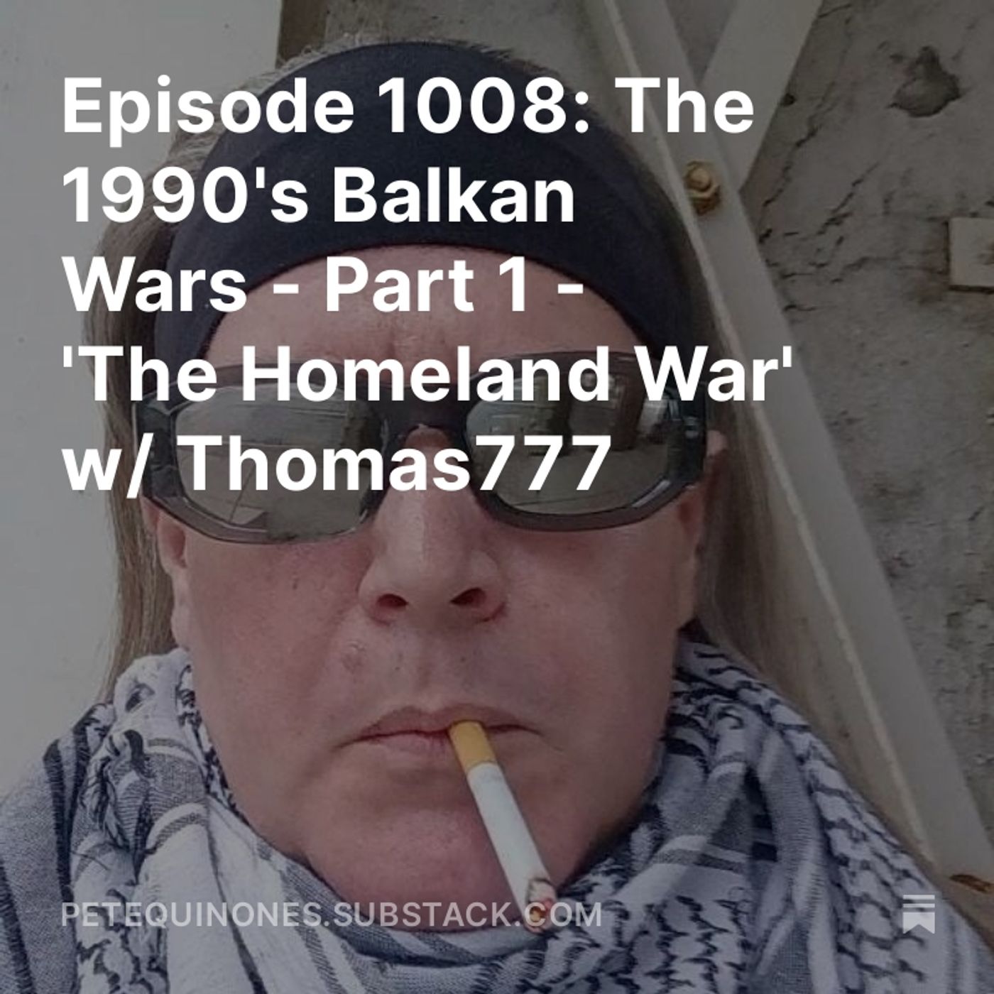 Episode 1008: The 1990's Balkan Wars - Part 1 - 'The Homeland War' w/ Thomas777