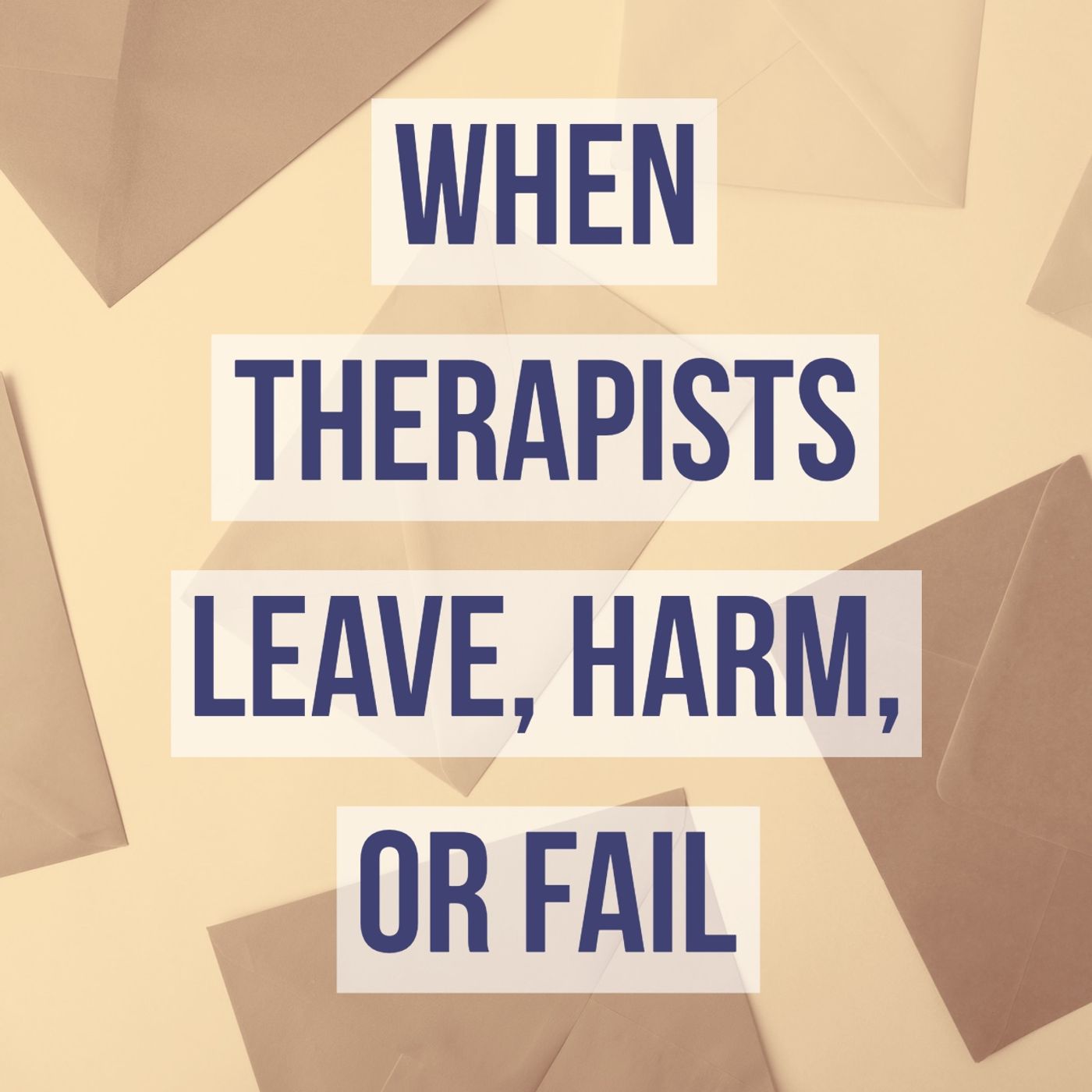 When Therapists Leave, Harm, or Fail