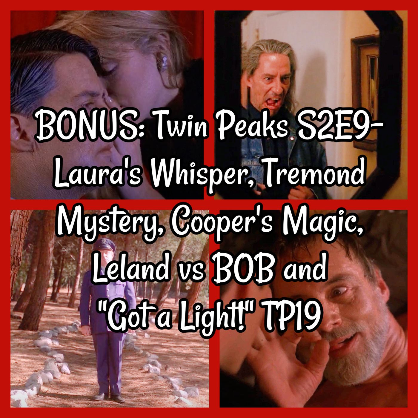 BONUS: Twin Peaks S2E9- Laura’s Whisper, Tremond Mystery, Cooper’s Magic, Leland vs BOB and ”Got a Light!” TP19