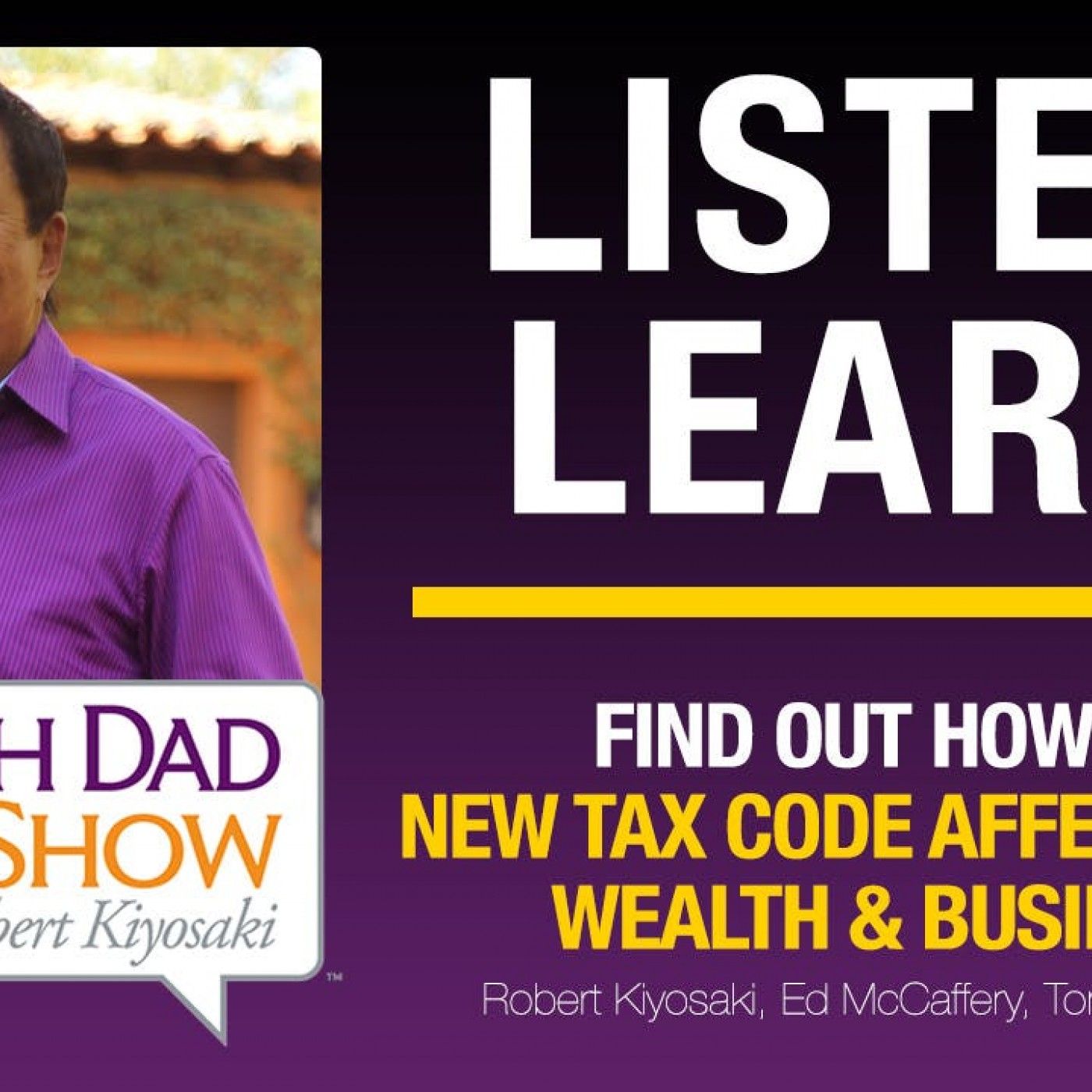 FIND OUT HOW THE NEW TAX CODE AFFECTS YOUR WEALTH & BUSINESS—Robert Kiyosaki, Tom Wheelwright, Ed McCaffery