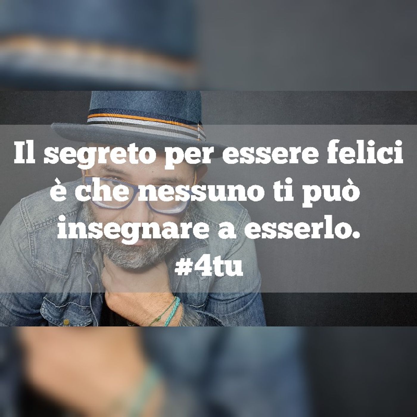 Episodio 1141 - "Il segreto per essere felici è  che nessuno ti può insegnare a esserlo" 4tu episode artwork
