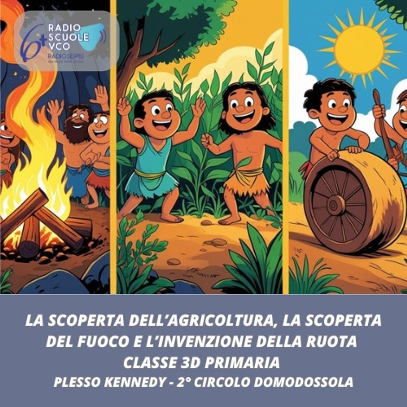 La scoperta del fuoco - la scoperta dell'agricoltura - l’invenzione della ruota - Scuole Kennedy Domodossola episode artwork