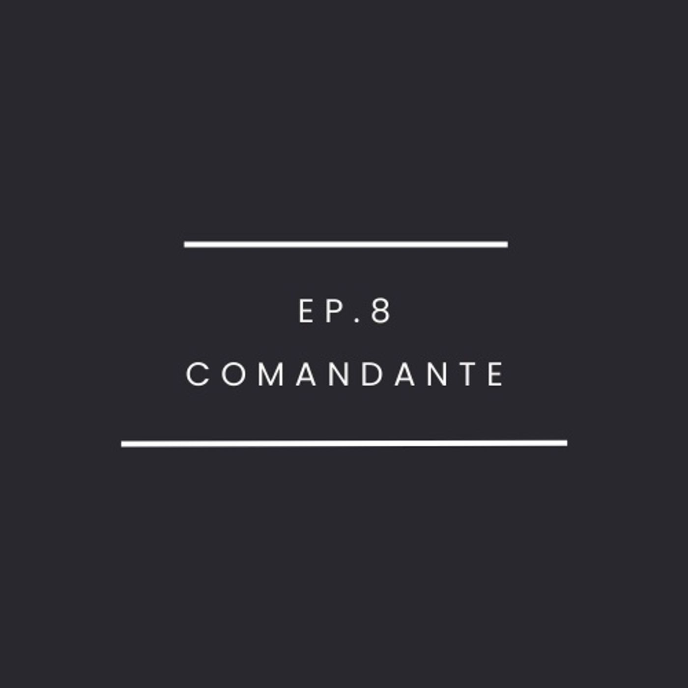 Ep.8-Comandante