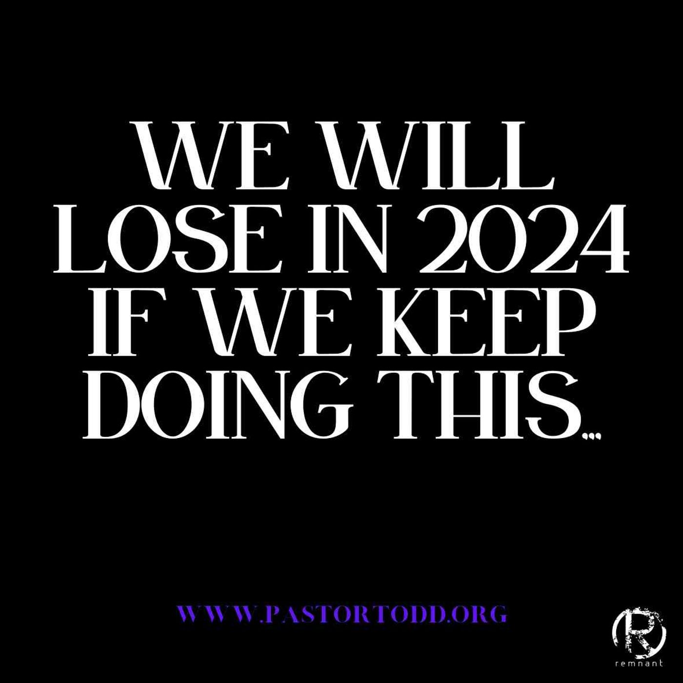 We Will Lose In 2024 If We Keep Doing This... episode artwork