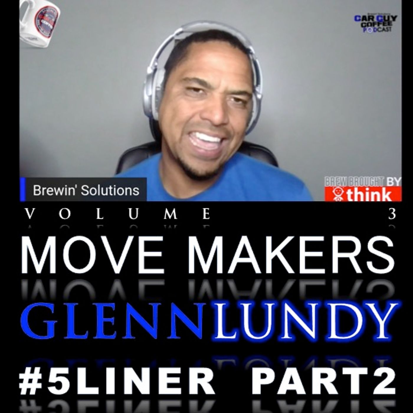 Move Makers - Vol. 3 - #5LIner pt 2 - Glenn Lundy - #RiseAndGrind/800% Club Creator