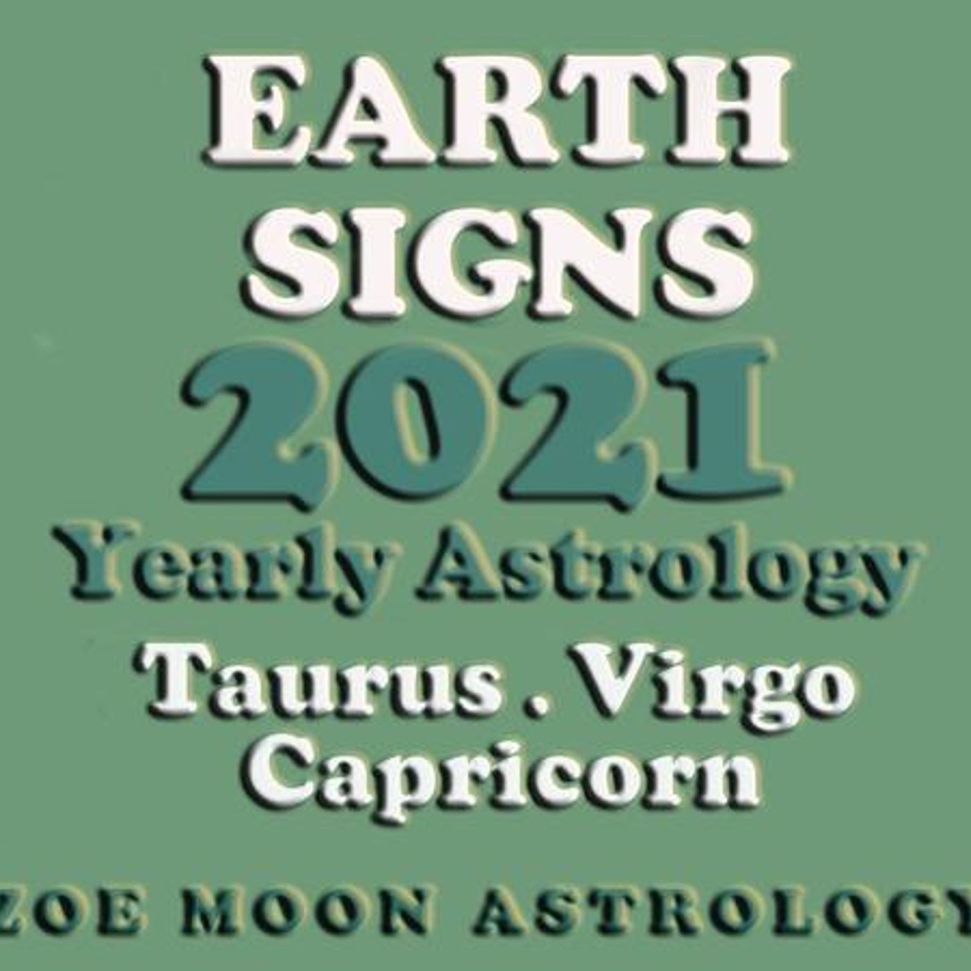 Zoe Moon's EARTH SIGNS YEARLY for 2021 - Taurus, Virgo and Capricorn episode artwork