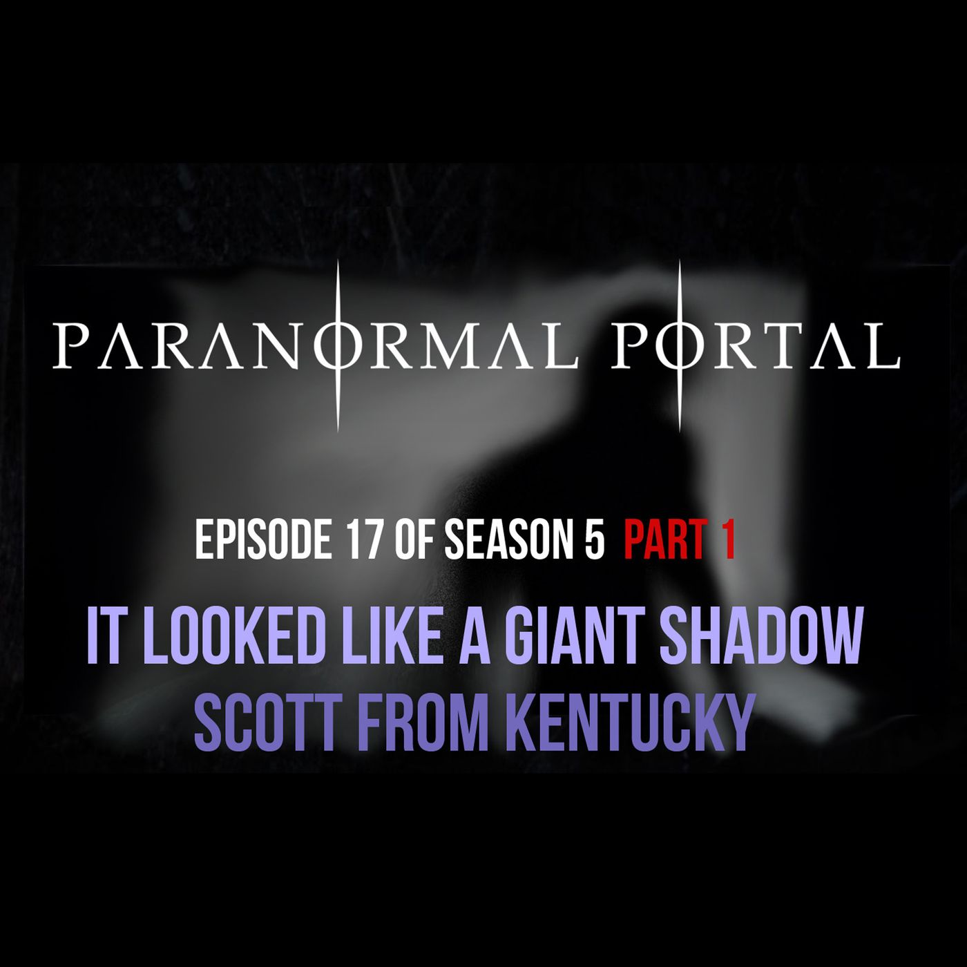 S5EP17 - Part 1 It Looked Like a Giant Shadow - Scott From Kentucky episode artwork