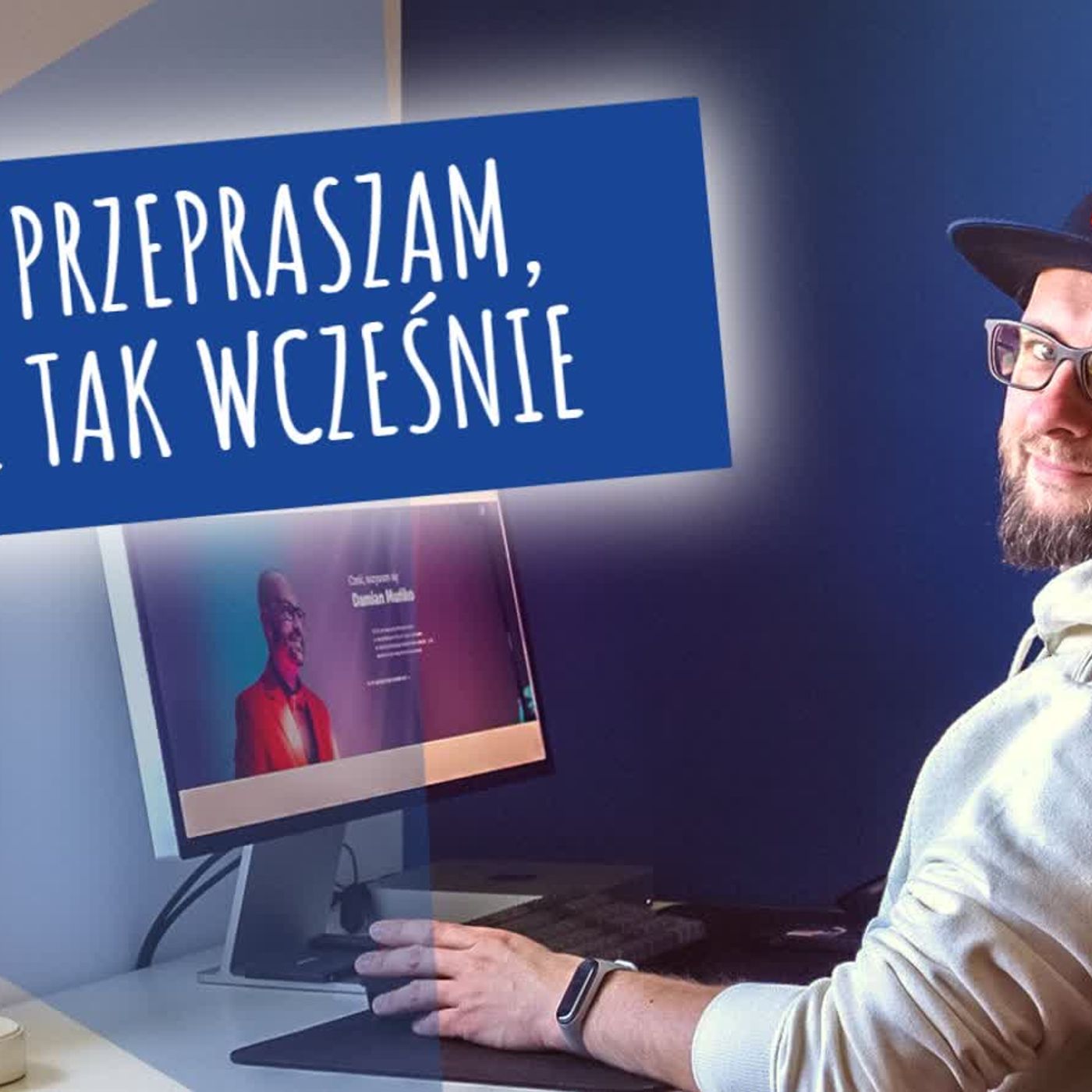 Przepraszam, że tak wcześnie