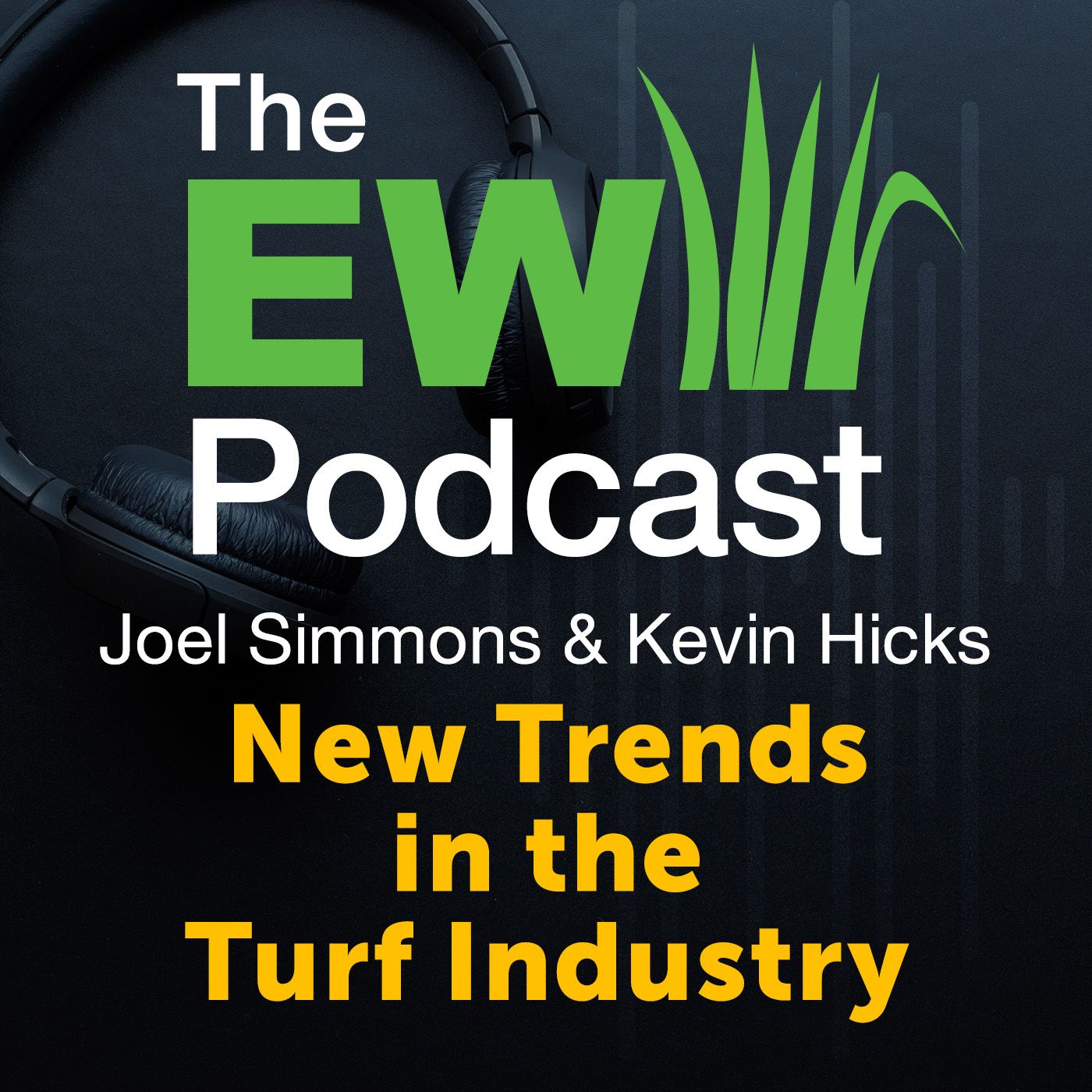 The EW Podcast - Joel Simmons & Kevin Hicks - New Trends in the Turf Industry