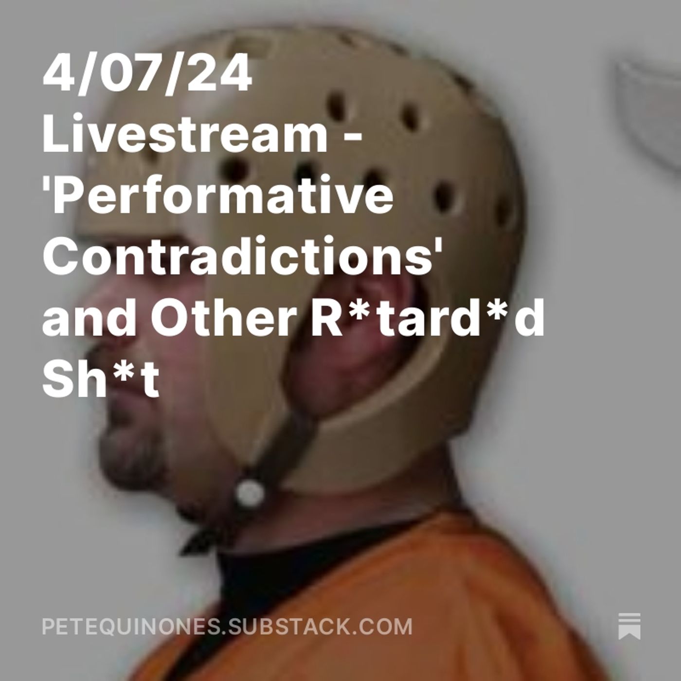 4/07/24 Livestream - 'Performative Contradictions' and Other R*tard*d Sh*t