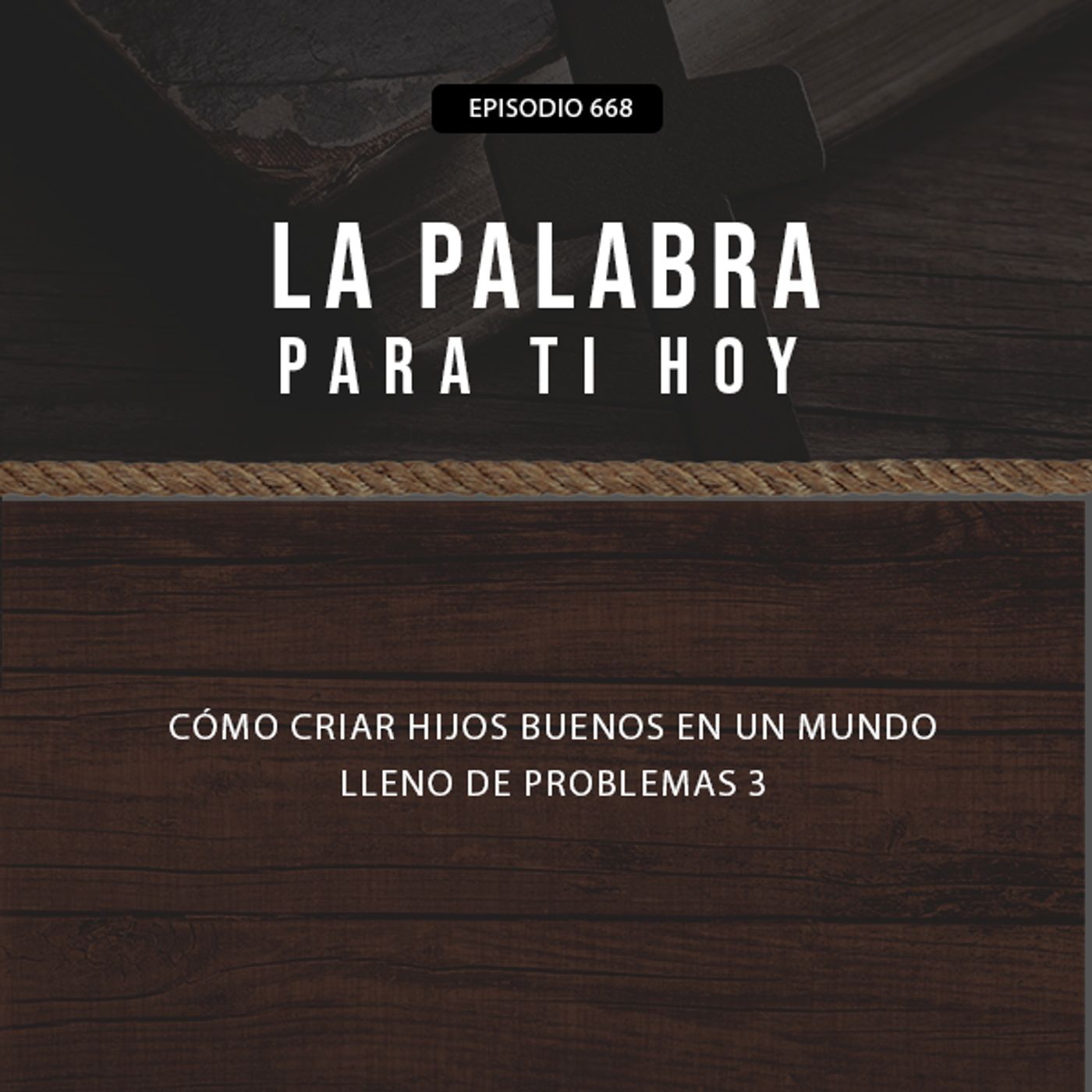 668: ¿Cómo criar hijos buenos en un mundo lleno de problemas? 3