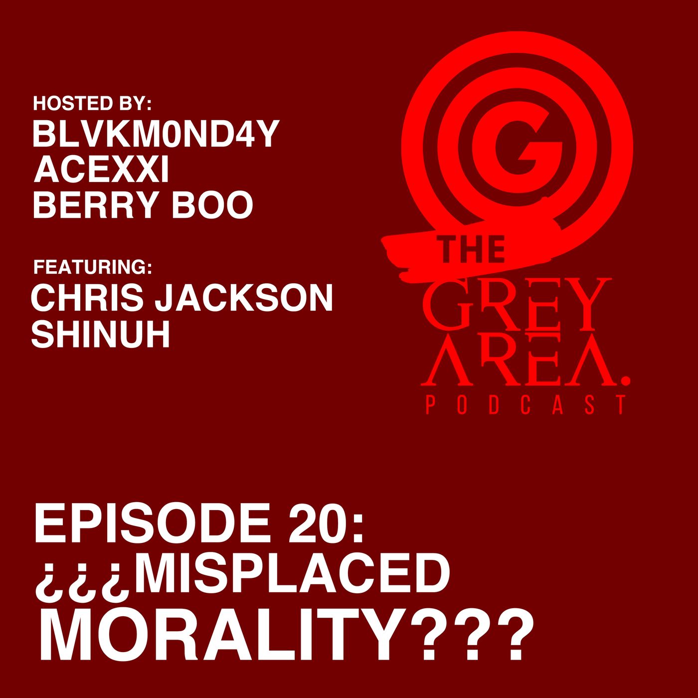 GreyArea PodCast Episode 20: "¿¿¿M!splaced M0rality???"