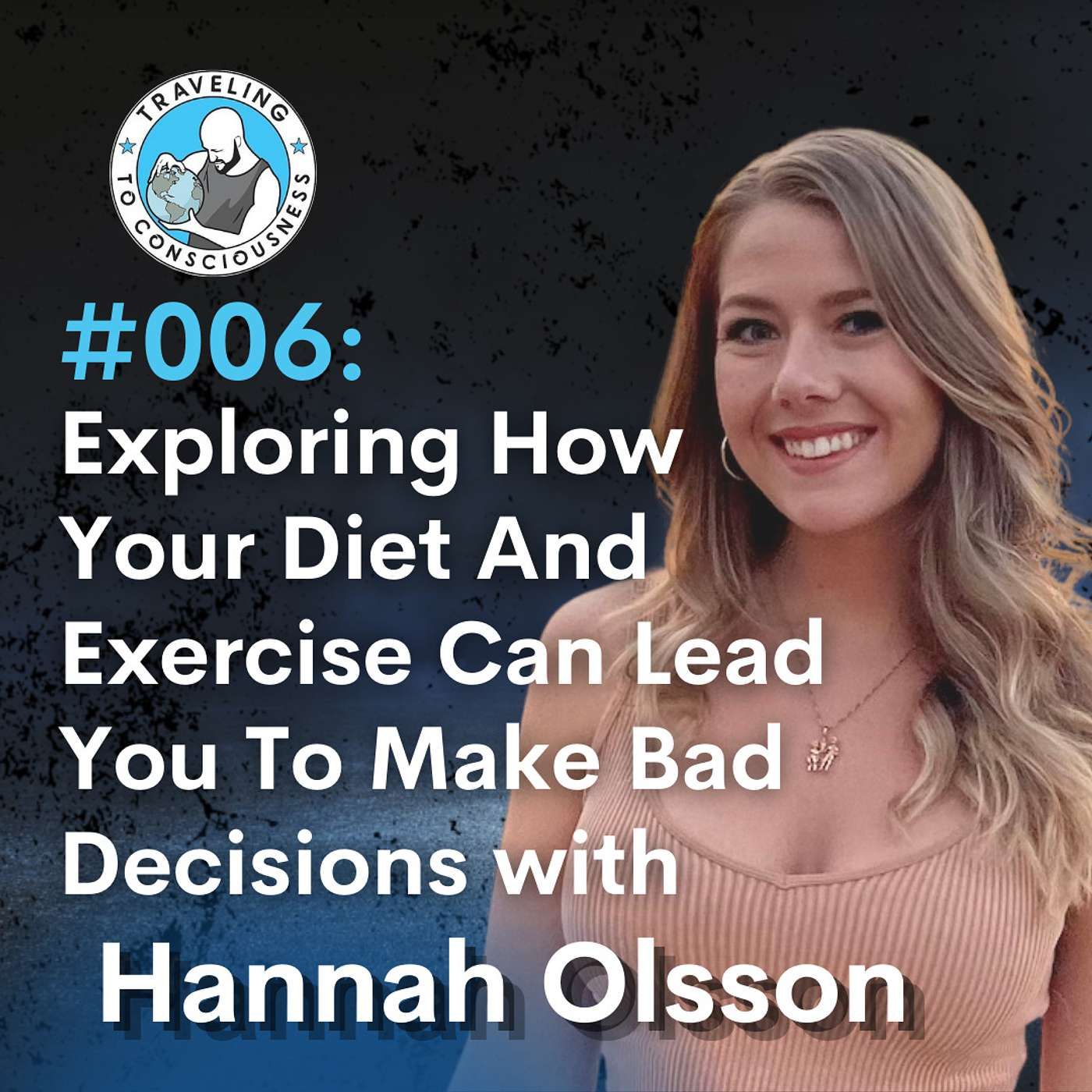Odyssey #006: Hannah Olsson - Your Diet Can Lead You To Make Bad Decisions | Ep 9