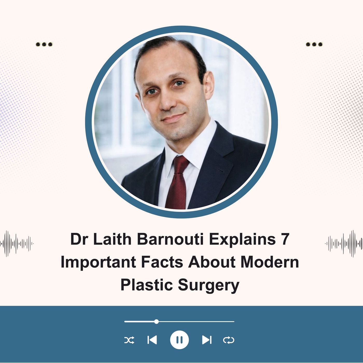 Dr Laith Barnouti Explains 7 Important Facts About Modern Plastic Surgery episode artwork