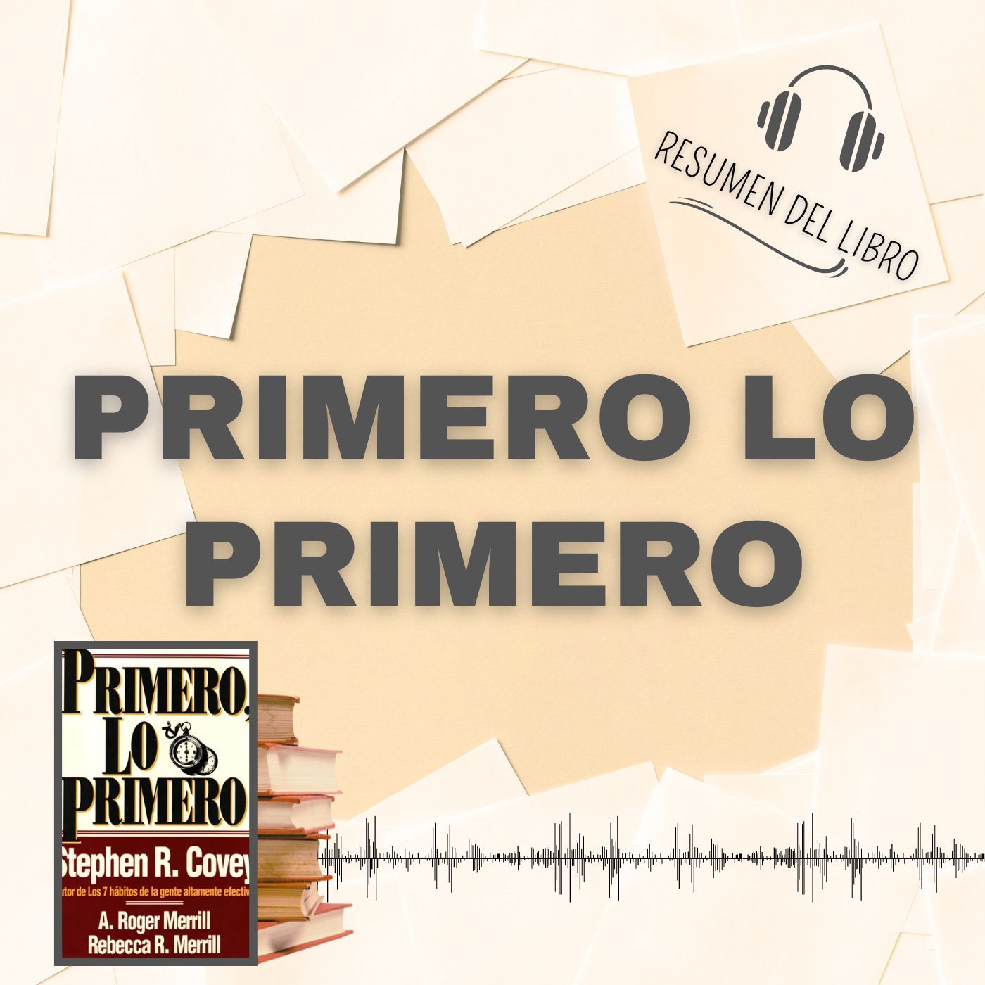 PRIMERO LO PRIMERO 📗 Resumen del Libro - Ideas Clave de STEPHEN R. COVEY (Baja tu PDF📥)