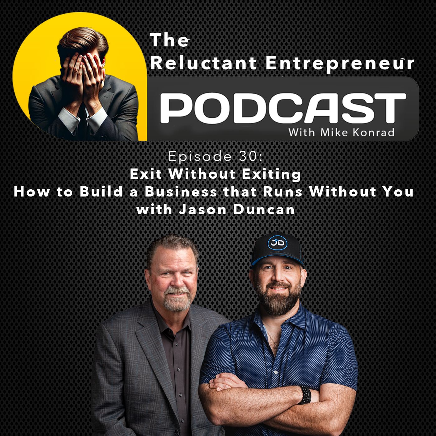 Exit Without Exiting - How to Build a Business that Runs Without You with Jason Duncan - Episode 30
