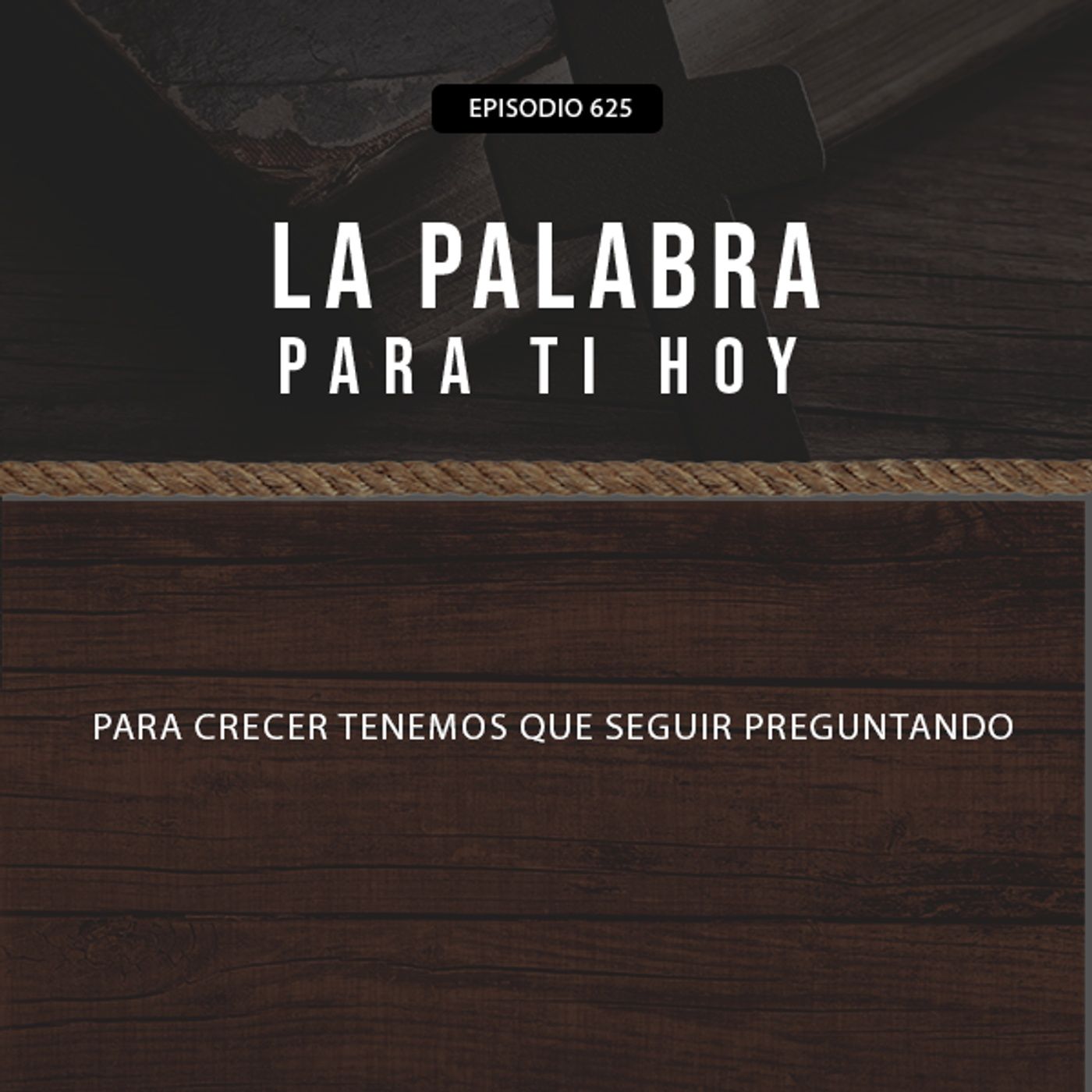 625: Para crecer, tenemos que seguir preguntando