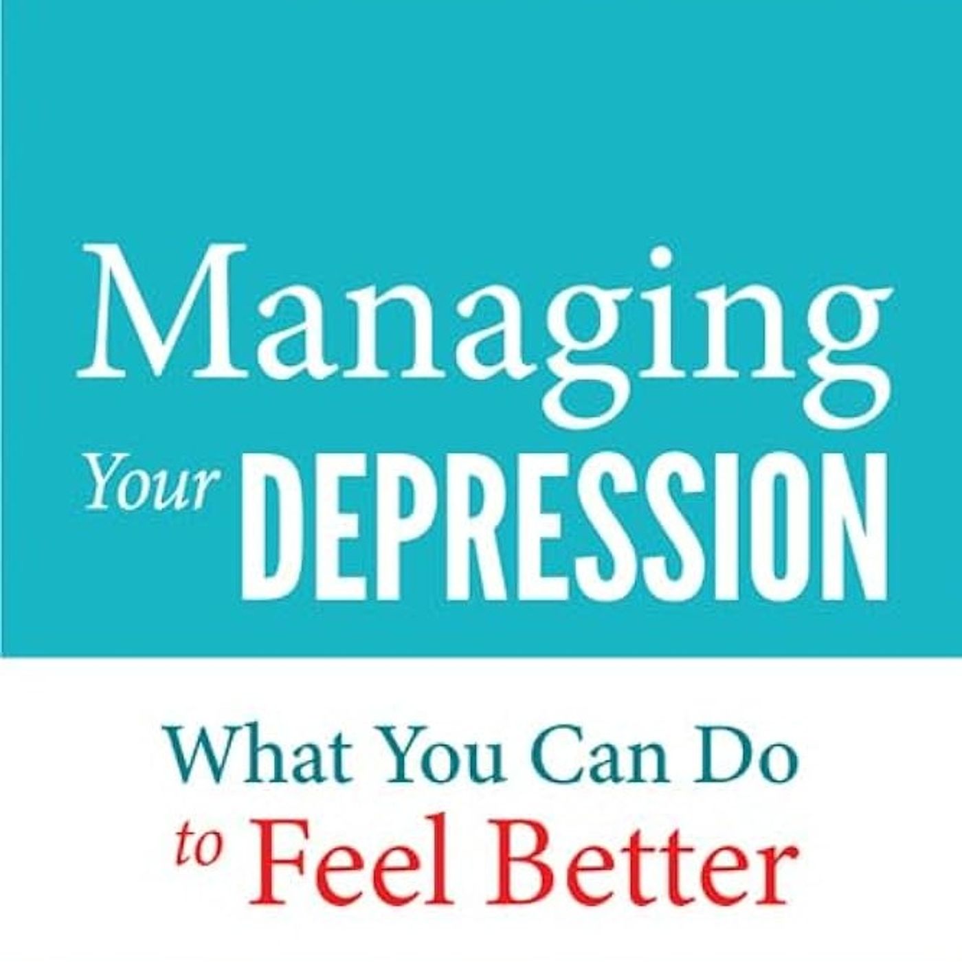 Managing Your Depression: What You Can Do to Feel Better (A Johns Hopkins Press Health Book)