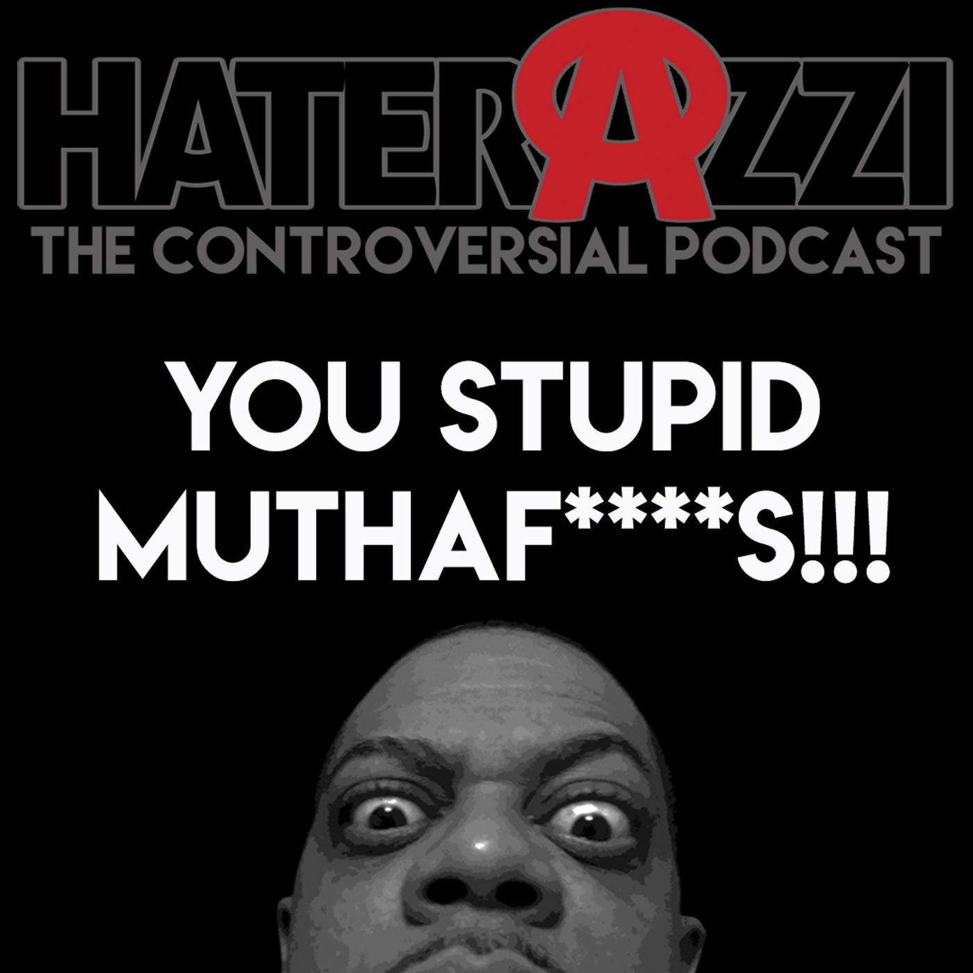 You Stupid MuthaF****s!!