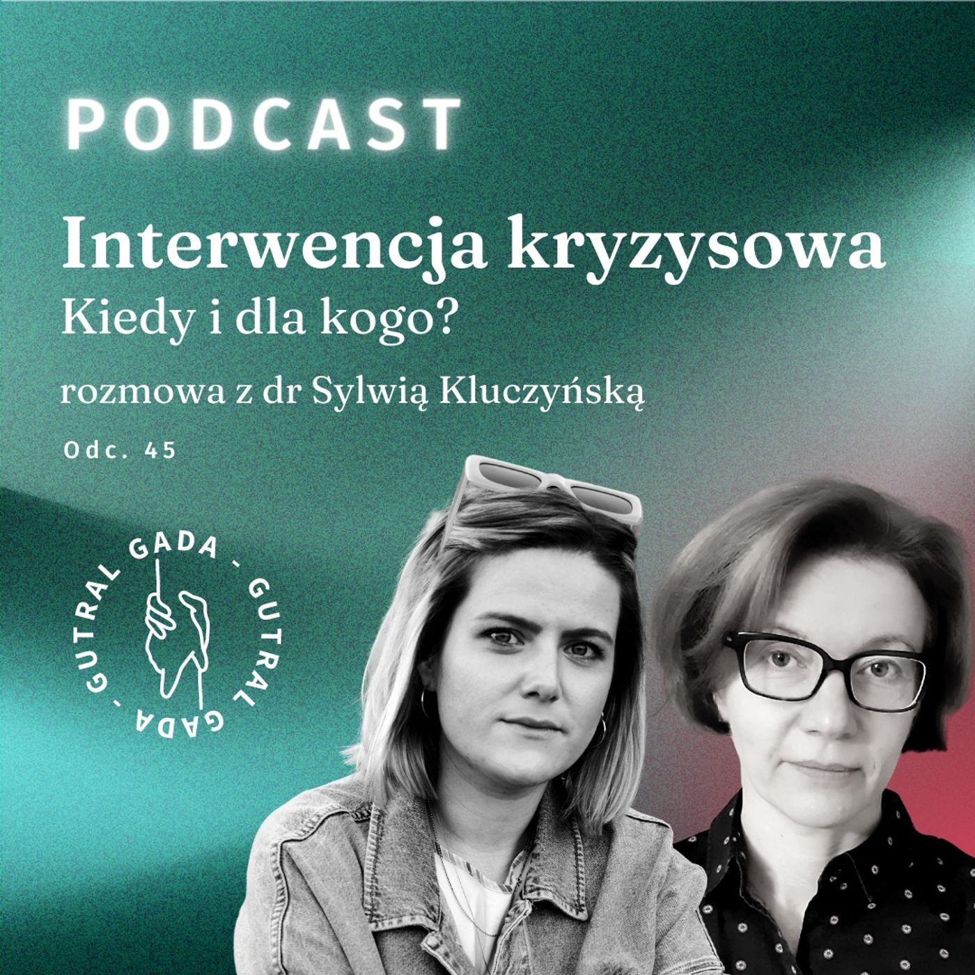 Interwencja Kryzysowa Kiedy I Dla Kogo Rozmowa Z Dr Sylwią Kluczyńską Gutral Gada Podcast 1945
