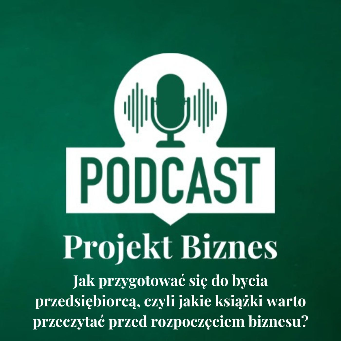 Projekt Biznes, czyli podcast o dotacjach, biznesie, sprzedaży i mentalności przedsiębiorcy