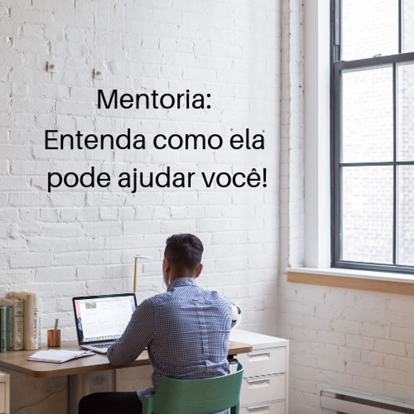Episódio 6 - Mentoria: Entenda como ela pode ajudar você! Episódio 6 - Mentoria: Entenda como ela pode ajudar você!