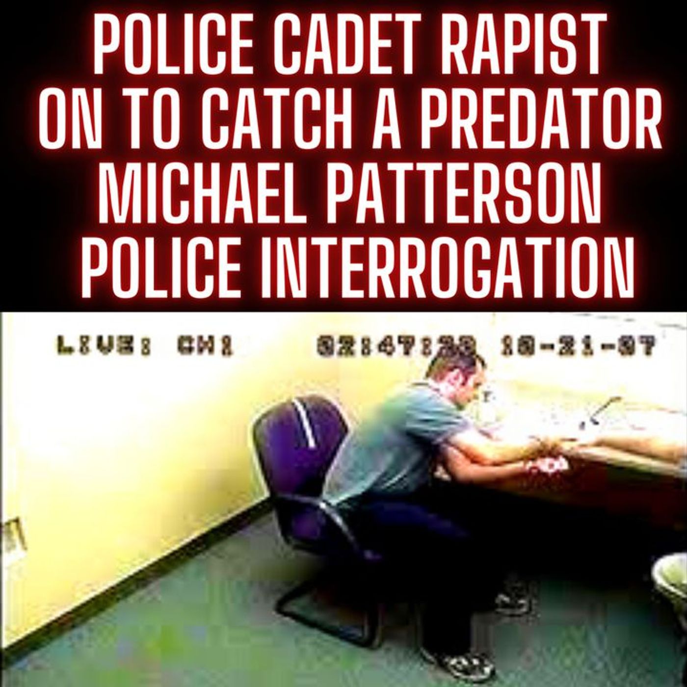 cover of episode Police Cadet Rapist on To Catch A Predator Michael Patterson Police Interrogation