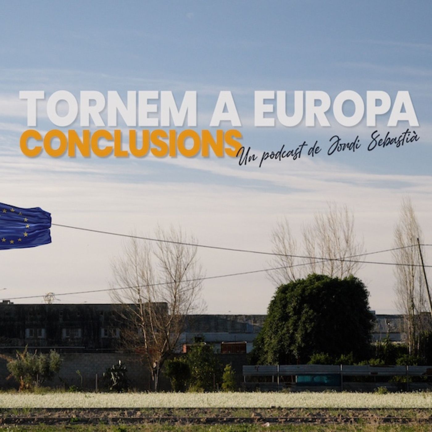 🇪🇺 E07 Tornem a Europa un Podcast de Jordi Sebastià | Conclusions episode artwork