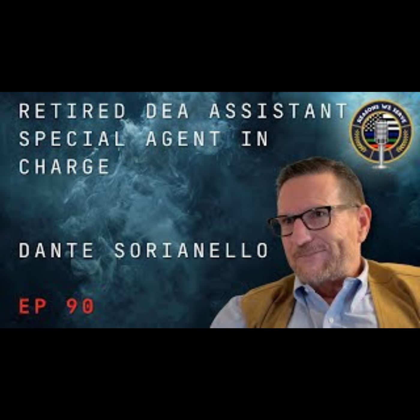 Episode 90 retired DEA Assistant Special Agent in Charge Dante Sorianello