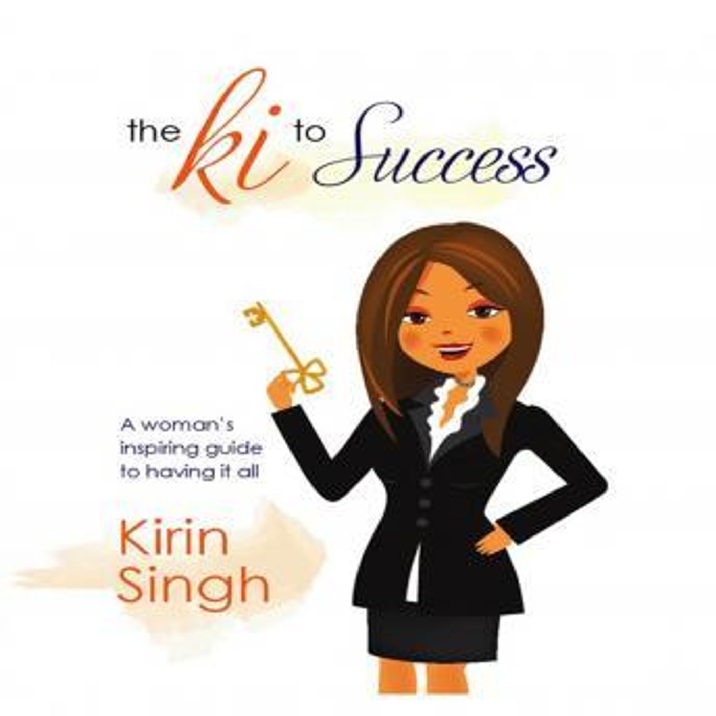 The Ki to Success: A Woman's Inspiring Guide to Having It All by Kirin Singh episode artwork