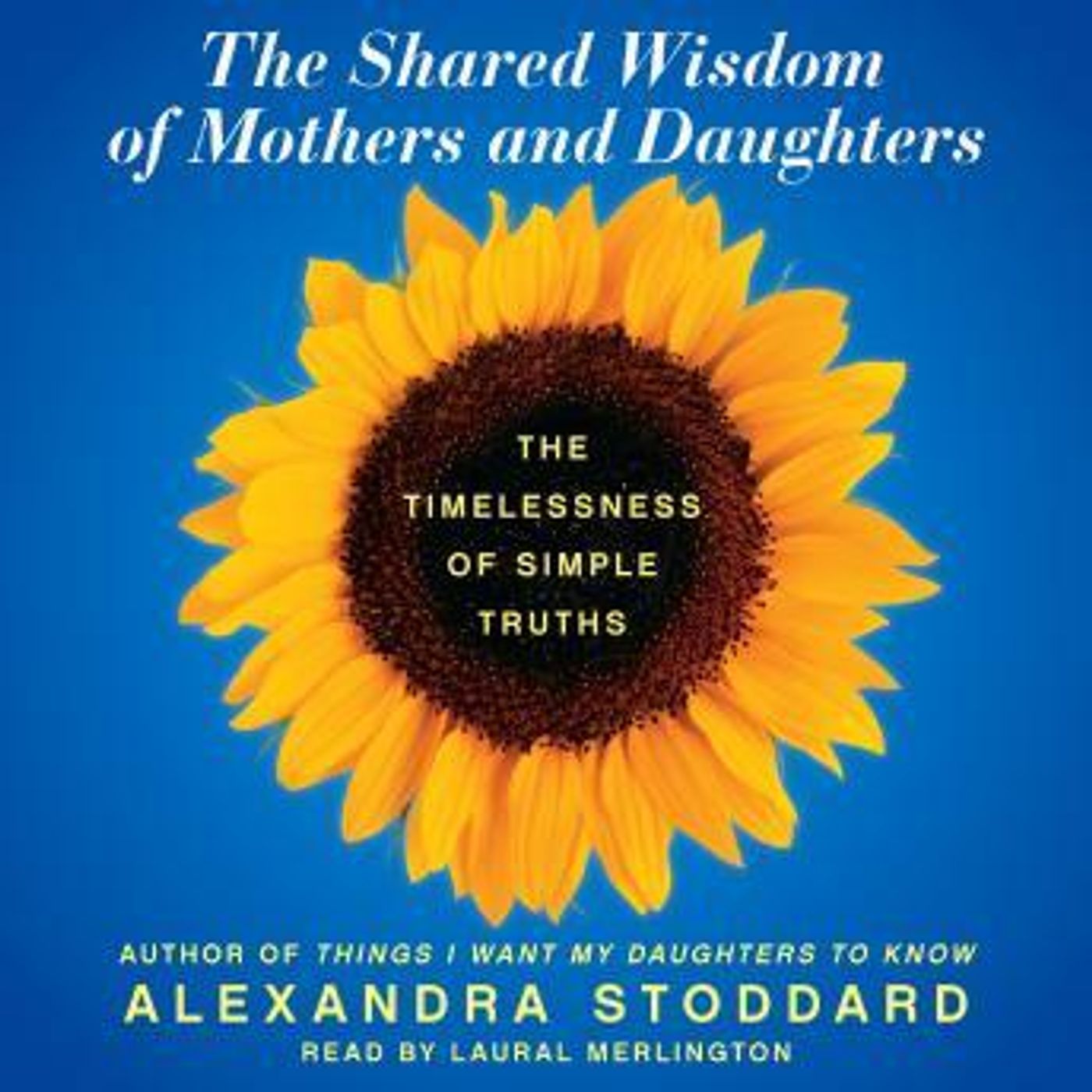 The Shared Wisdom of Mothers and Daughters: The Timelessness of Simple Truths by Alexandra Stoddard episode artwork
