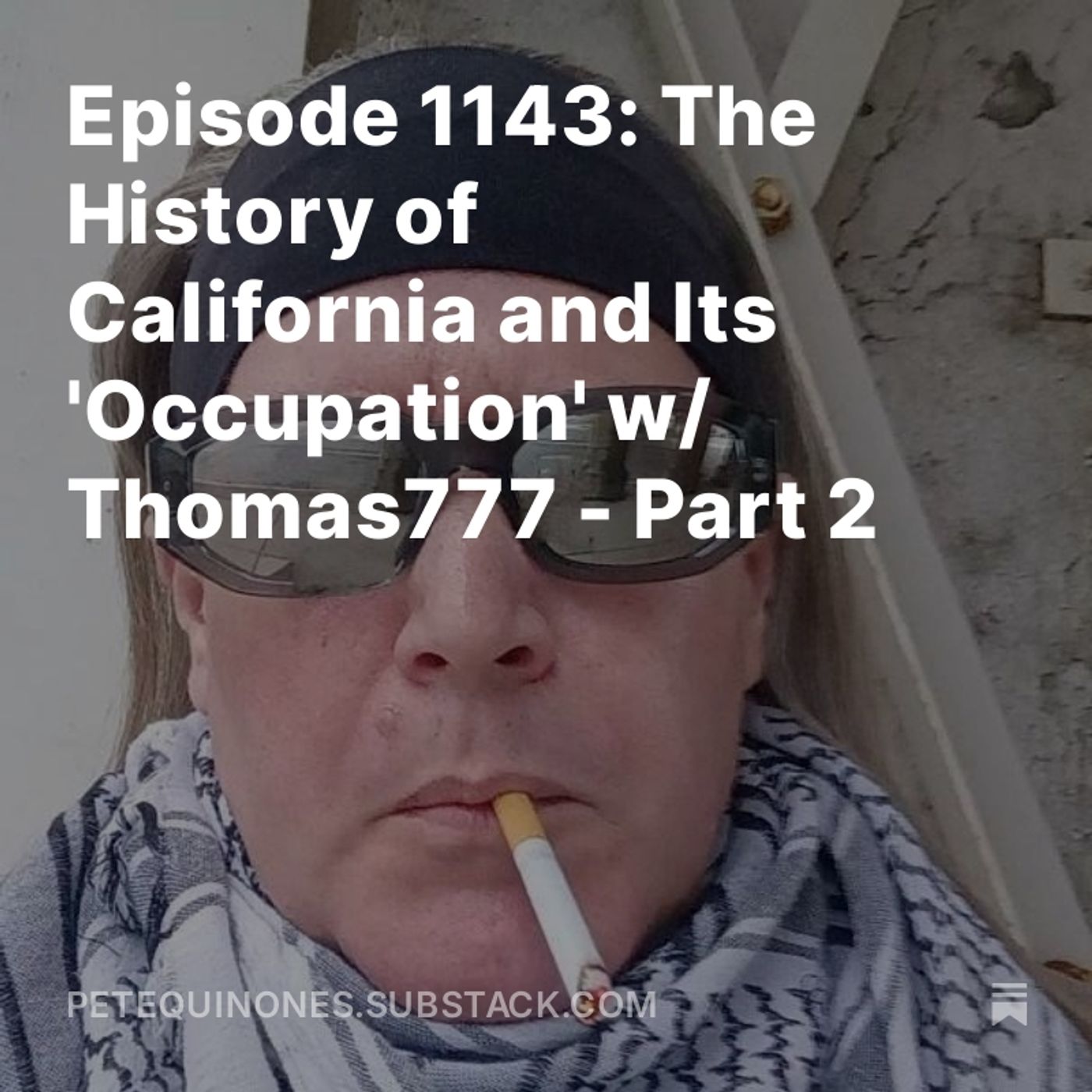 Episode 1143: The History of California and Its 'Occupation' w/ Thomas777 - Part 2