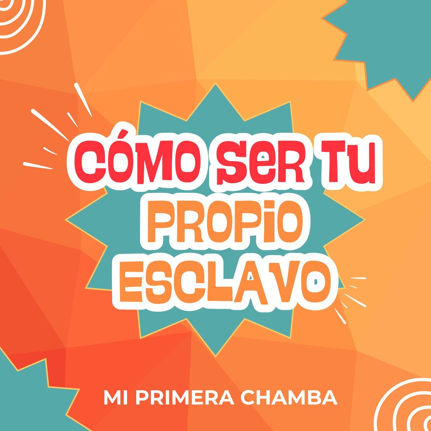 CÓMO SER TU PROPIO ESCLAVO || MI PRIMERA CHAMBA
