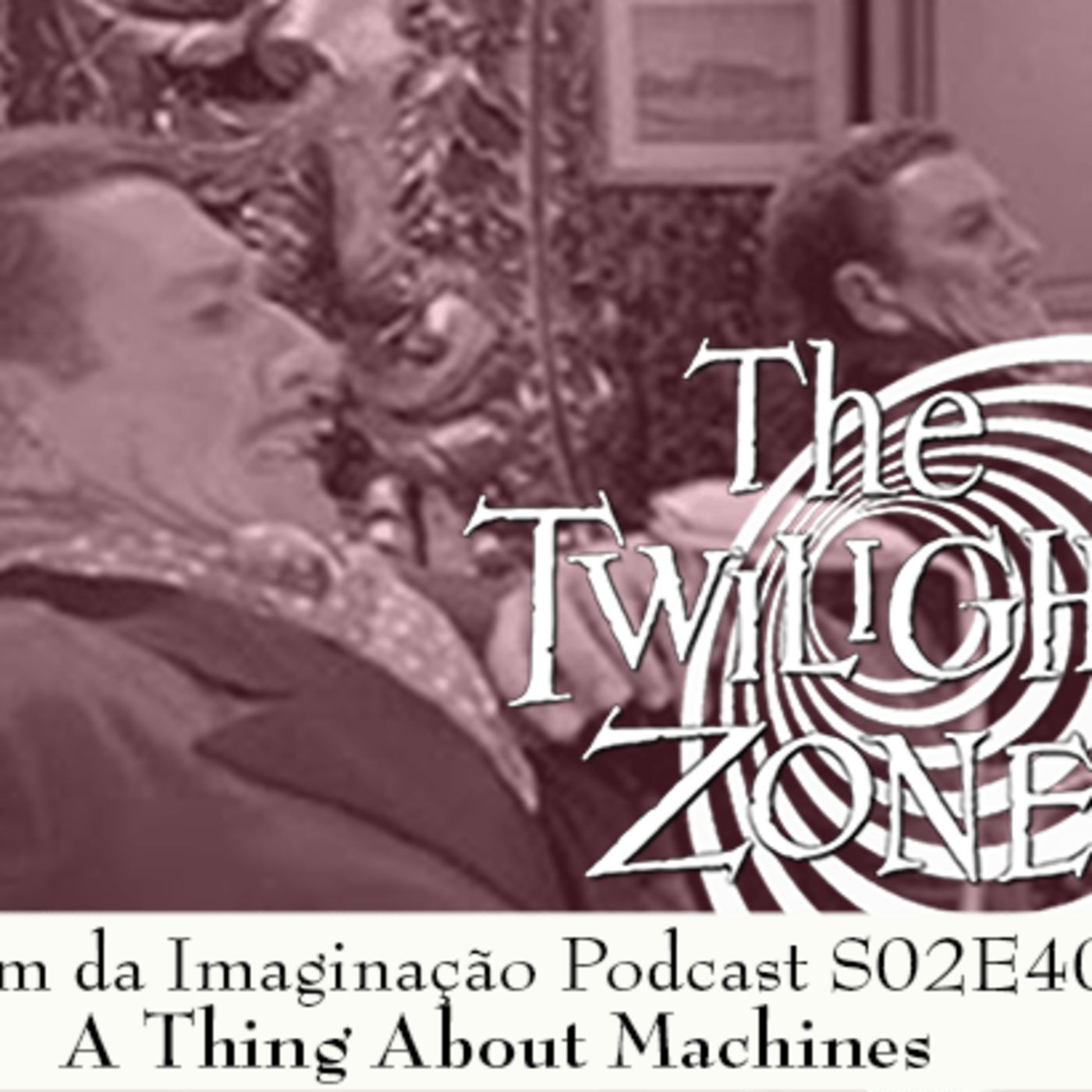 Além da Imaginação Podcast: S02E40 A Thing About Machines episode artwork