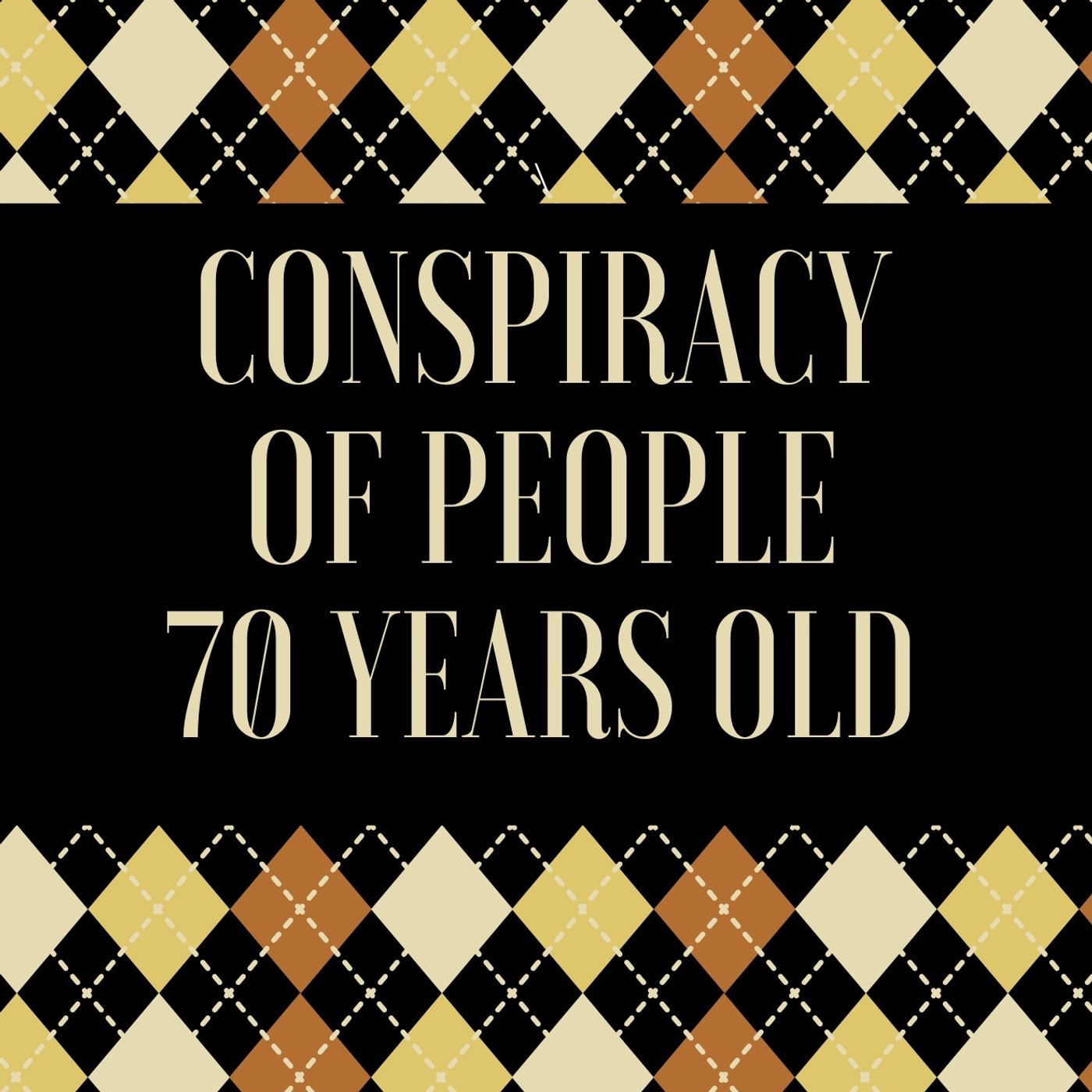 Conspiracy At 70 Plus