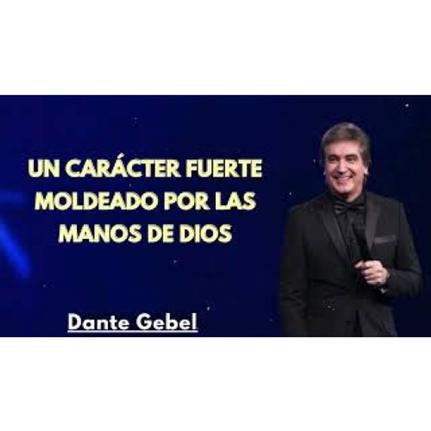 Un Carácter Fuerte Moldeado por las Manos de Dios - Predicas de Dante Gebel