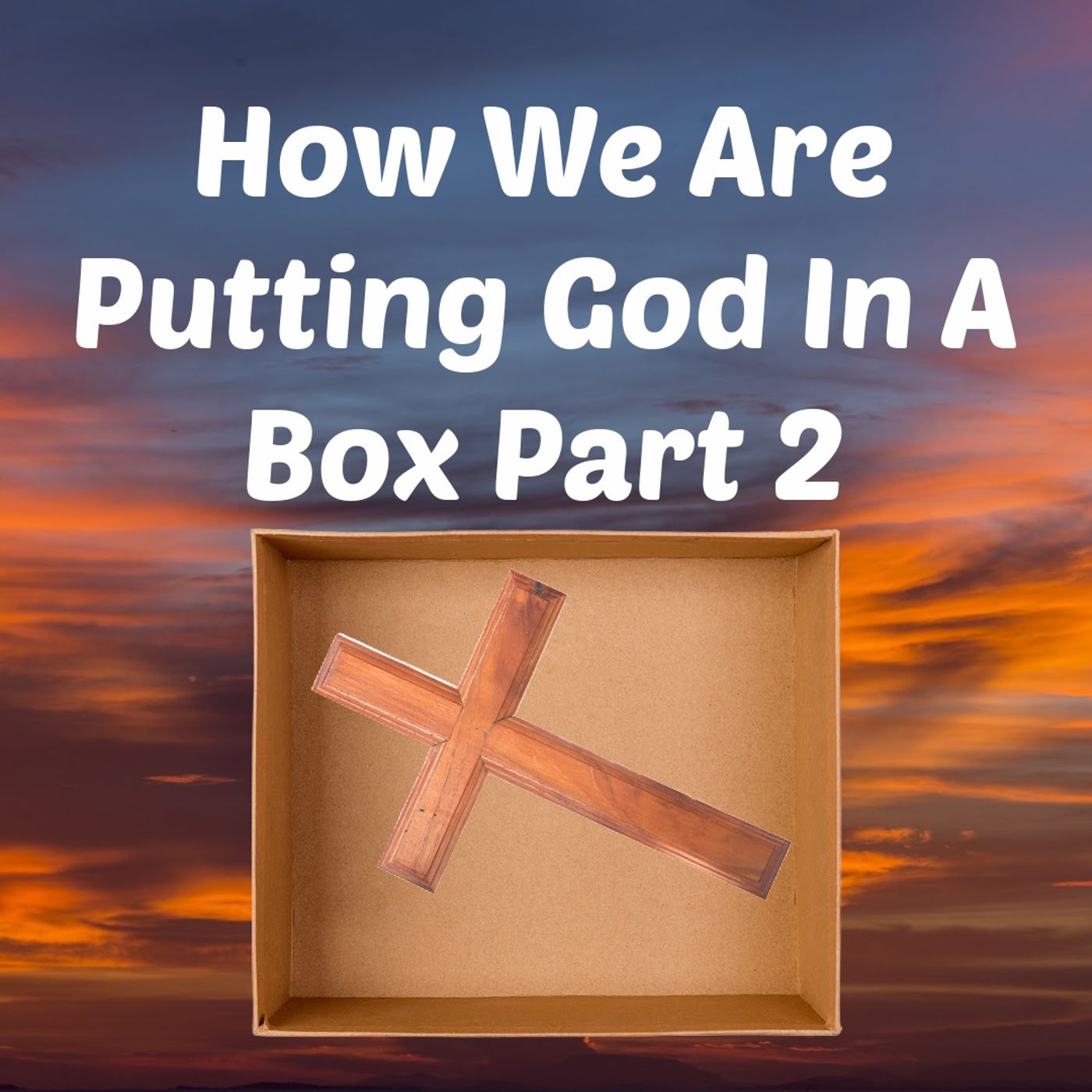 How We Are Putting God In A Box