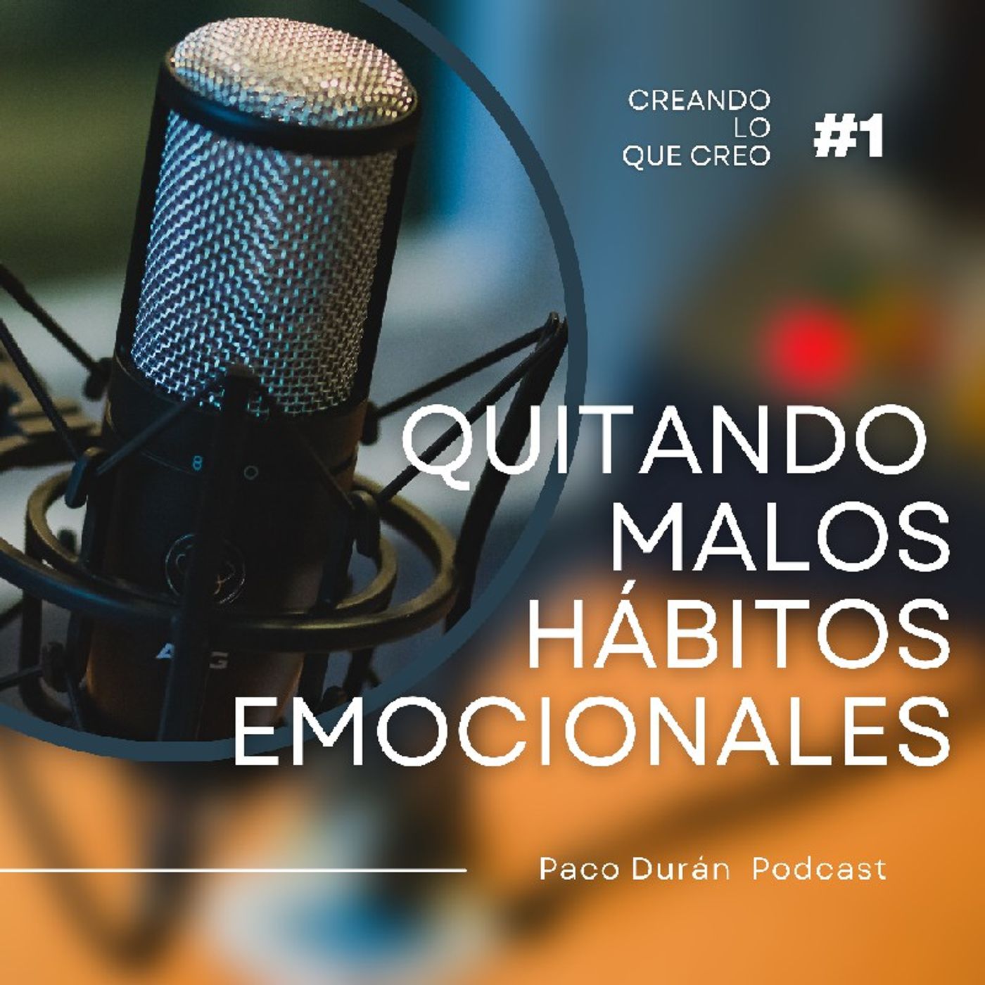#1 Este es el 1 Capitulo de :QUITANDO MALOS HABITOS MENTALES, hoy con el tema : CREANDO LO QUE CREO episode artwork
