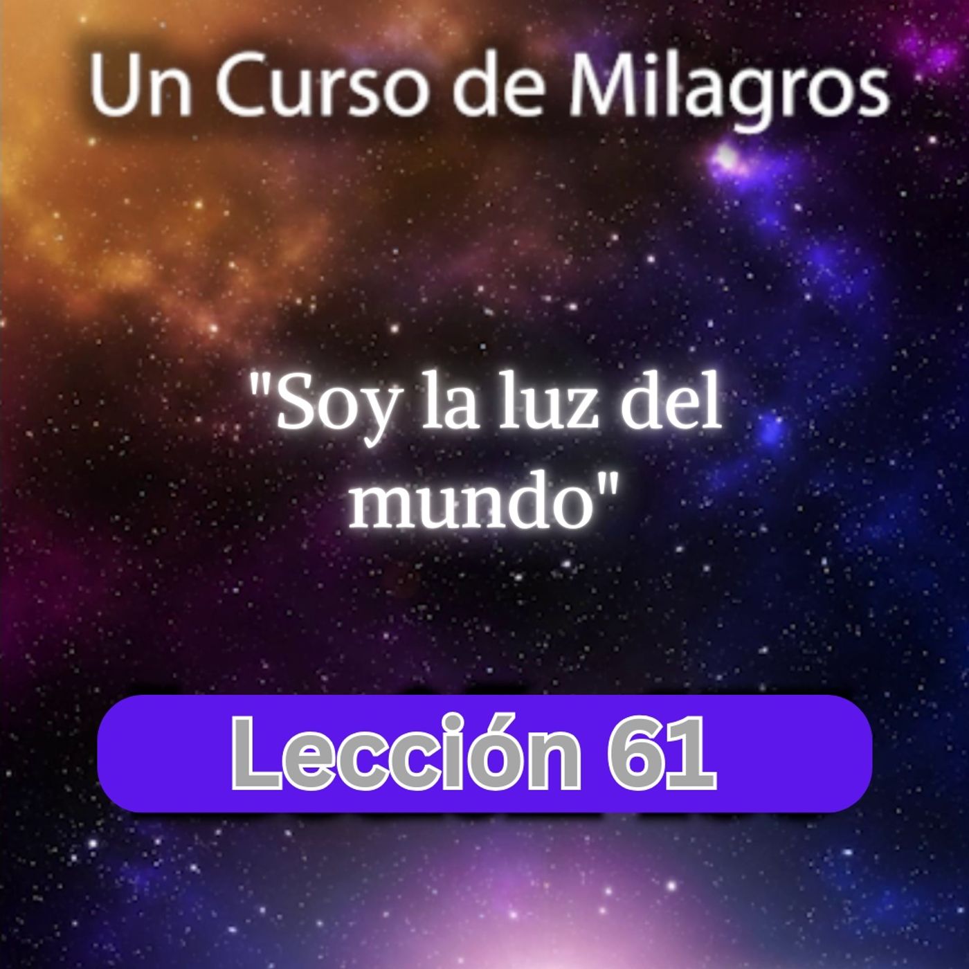 LECCIÓN 61 - Soy la luz del mundo. Libro de Ejercicios. Un Curso de Milagros (con fondo musical) episode artwork