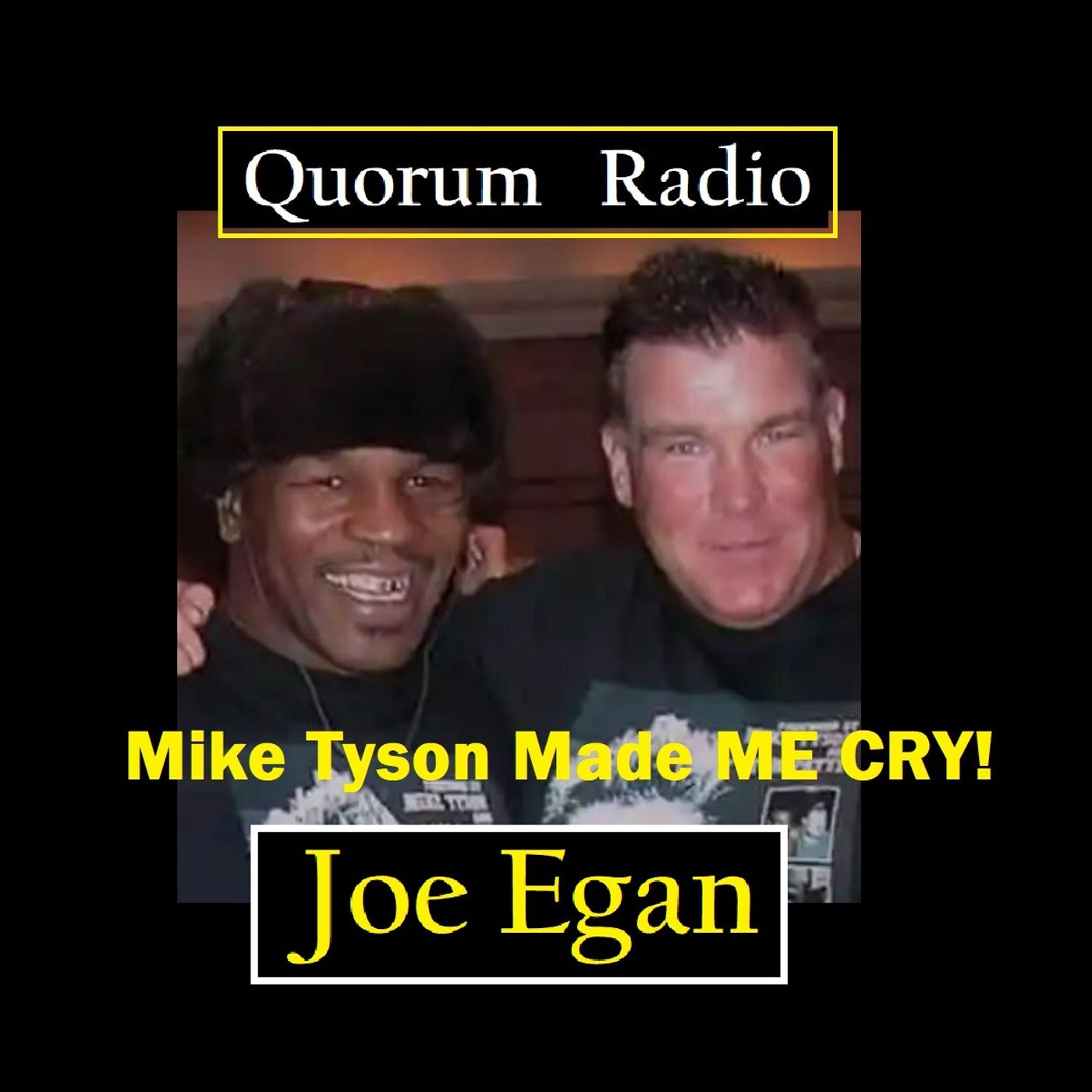 Quorum Radio: MIKE TYSON MADE ME CRY & Joe Egan's Art of Storytelling